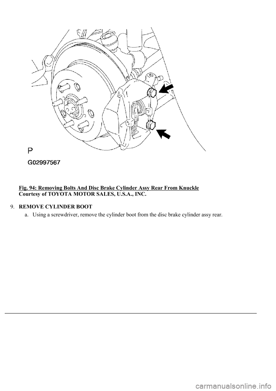 LEXUS LS430 2003  Factory Repair Manual Fig. 94: Removing Bolts And Disc Brake Cylinder Assy Rear From Knuckle 
Courtesy of TOYOTA MOTOR SALES, U.S.A., INC. 
9.REMOVE CYLINDER BOOT 
a. Usin
g a screwdriver, remove the cylinder boot from the