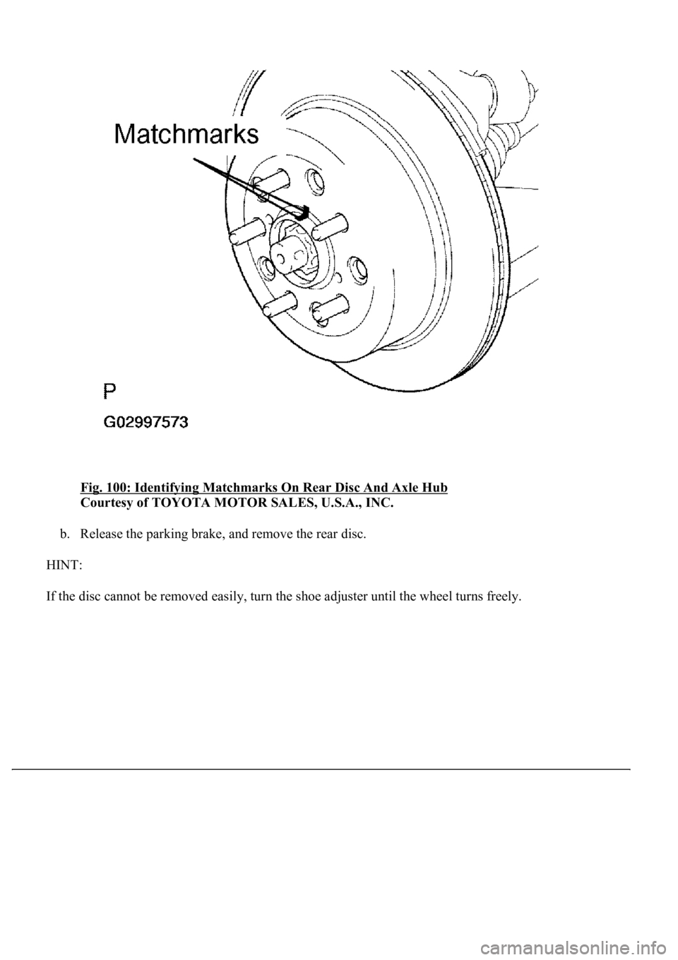 LEXUS LS430 2003  Factory Repair Manual Fig. 100: Identifying Matchmarks On Rear Disc And Axle Hub 
Courtesy of TOYOTA MOTOR SALES, U.S.A., INC. 
b. Release the parking brake, and remove the rear disc.  
HINT: 
If the disc cannot be removed