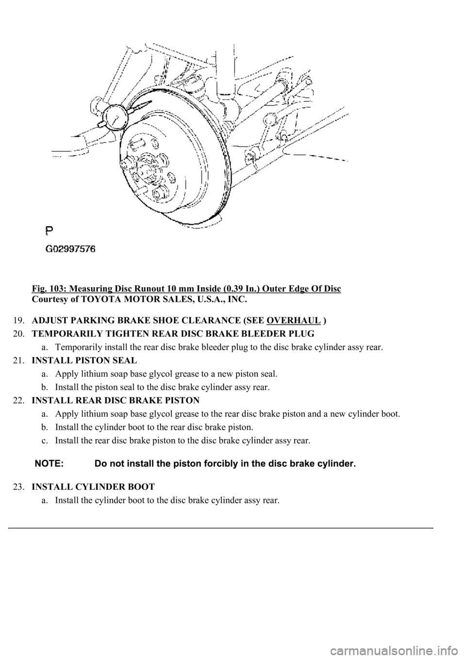 LEXUS LS430 2003  Factory Repair Manual Fig. 103: Measuring Disc Runout 10 mm Inside (0.39 In.) Outer Edge Of Disc 
Courtesy of TOYOTA MOTOR SALES, U.S.A., INC. 
19.ADJUST PARKING BRAKE SHOE CLEARANCE (SEE OVERHAUL
 )  
20.TEMPORARILY TIGHT