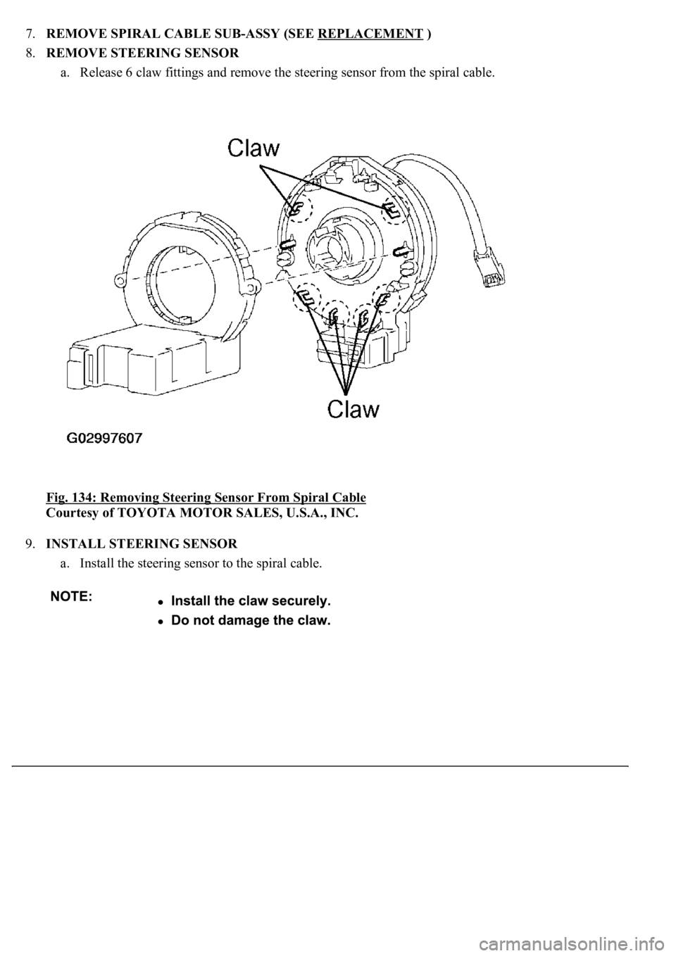 LEXUS LS430 2003  Factory Repair Manual 7.REMOVE SPIRAL CABLE SUB-ASSY (SEE REPLACEMENT )  
8.REMOVE STEERING SENSOR 
a. Release 6 claw fittings and remove the steering sensor from the spiral cable.  
Fig. 134: Removing Steering Sensor From