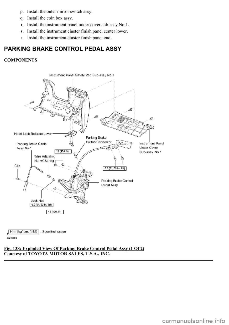 LEXUS LS430 2003  Factory Repair Manual p. Install the outer mirror switch assy.  
q. Install the coin box assy.  
r. Install the instrument panel under cover sub-assy No.1.  
s. Install the instrument cluster finish panel center lower.  
t