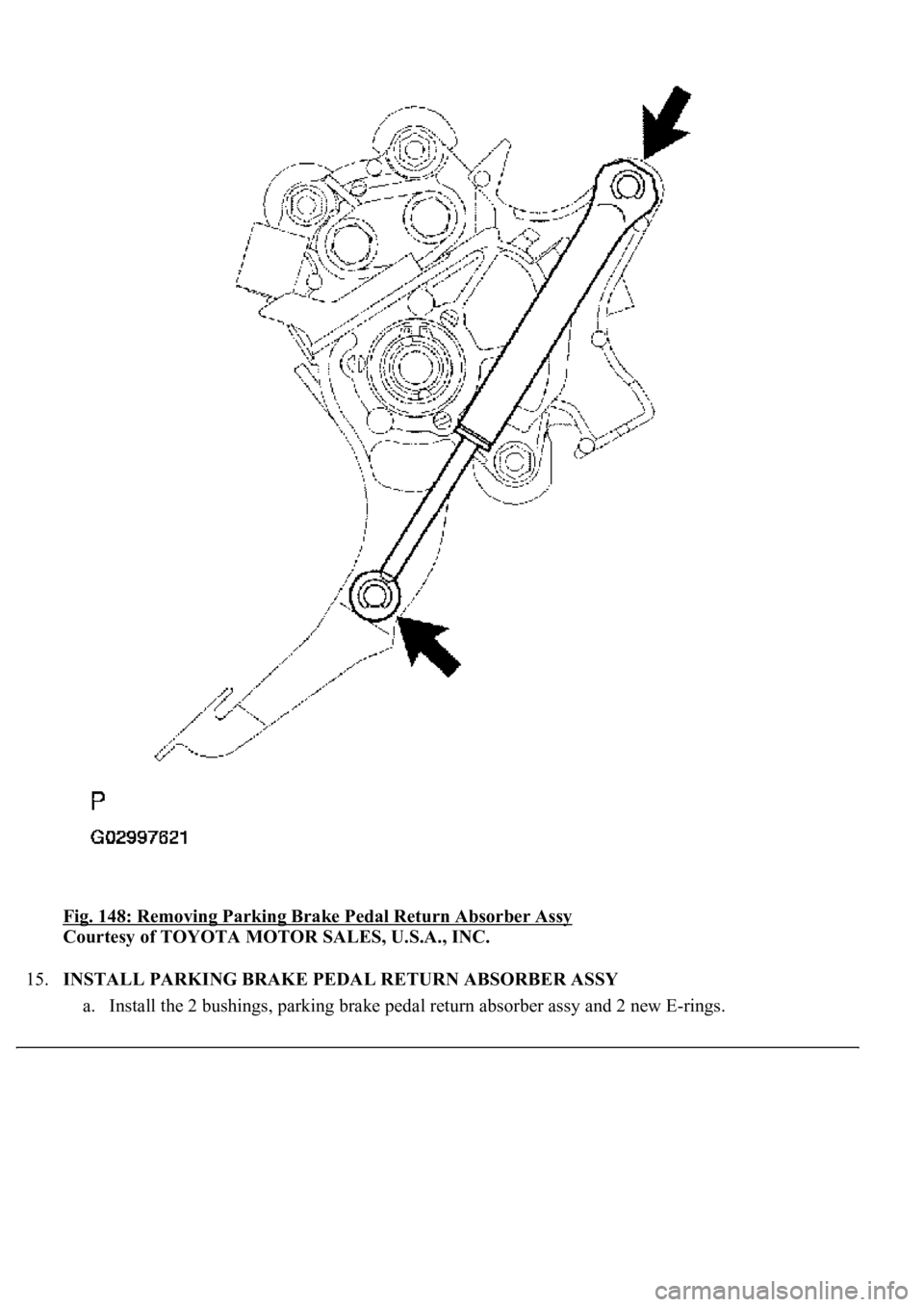 LEXUS LS430 2003  Factory Repair Manual Fig. 148: Removing Parking Brake Pedal Return Absorber Assy 
Courtesy of TOYOTA MOTOR SALES, U.S.A., INC. 
15.INSTALL PARKING BRAKE PEDAL RETURN ABSORBER ASSY 
a. Install the 2 bushings, parking brake