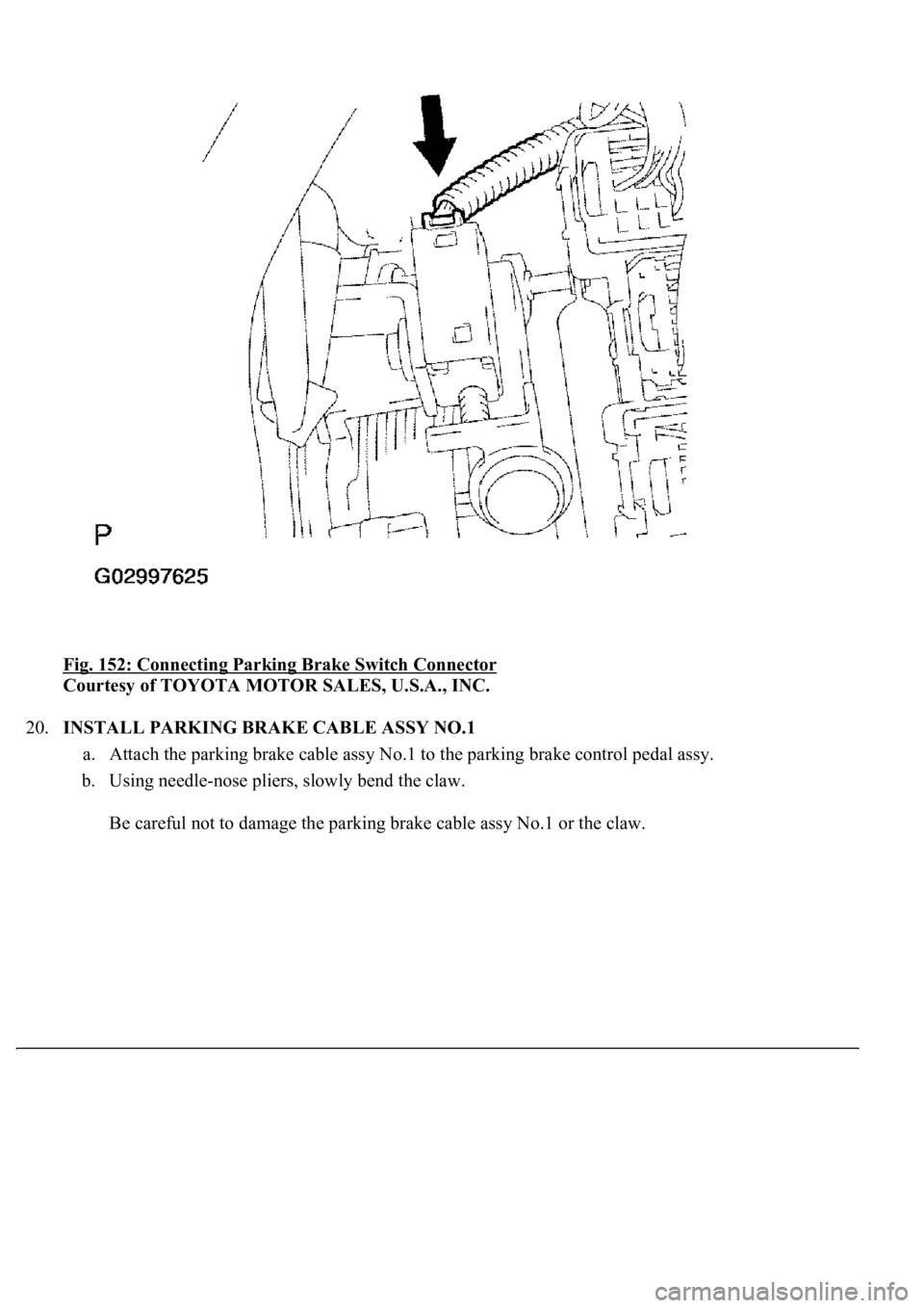 LEXUS LS430 2003  Factory Repair Manual Fig. 152: Connecting Parking Brake Switch Connector 
Courtesy of TOYOTA MOTOR SALES, U.S.A., INC. 
20.INSTALL PARKING BRAKE CABLE ASSY NO.1 
a. Attach the parking brake cable assy No.1 to the parking 