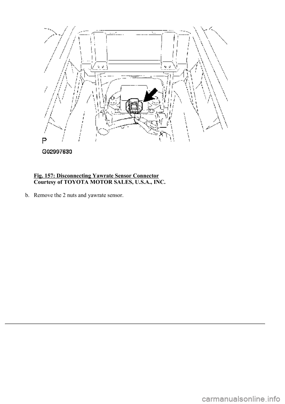 LEXUS LS430 2003  Factory Repair Manual Fig. 157: Disconnecting Yawrate Sensor Connector 
Courtesy of TOYOTA MOTOR SALES, U.S.A., INC. 
b. Remove the 2 nuts and yawrate sensor.  