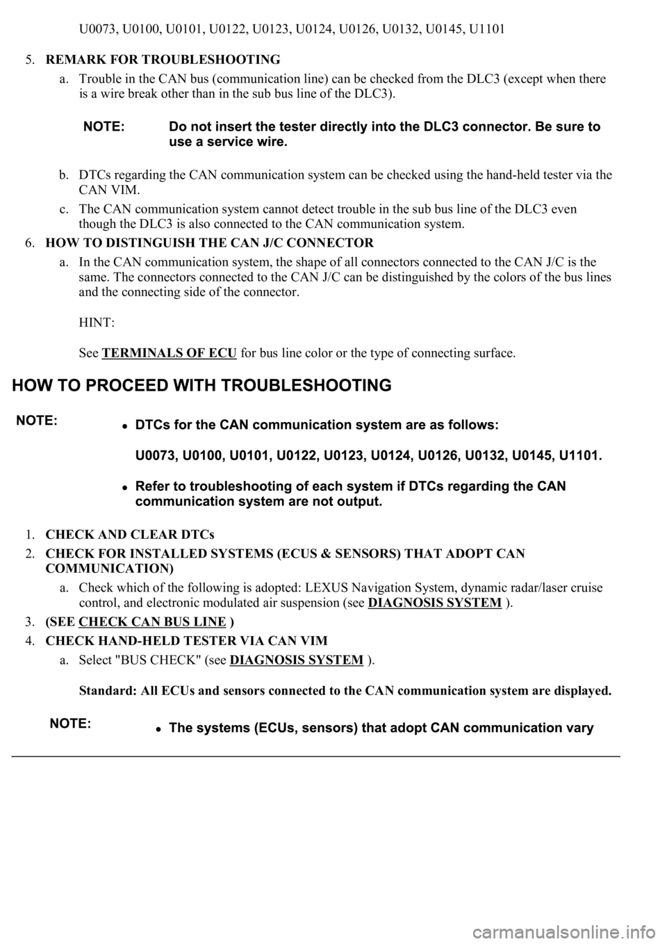LEXUS LS430 2003 Factory Repair Manual U0073, U0100, U0101, U0122, U0123, U0124, U0126, U0132, U0145, U1101
5.REMARK FOR TROUBLESHOOTING
a. Trouble in the CAN bus (communication line) can be checked from the DLC3 (except when there
is a LEXUS LS430 2003 Factory Repair Manual U0073, U0100, U0101, U0122, U0123, U0124, U0126, U0132, U0145, U1101
5.REMARK FOR TROUBLESHOOTING
a. Trouble in the CAN bus (communication line) can be checked from the DLC3 (except when there
is a