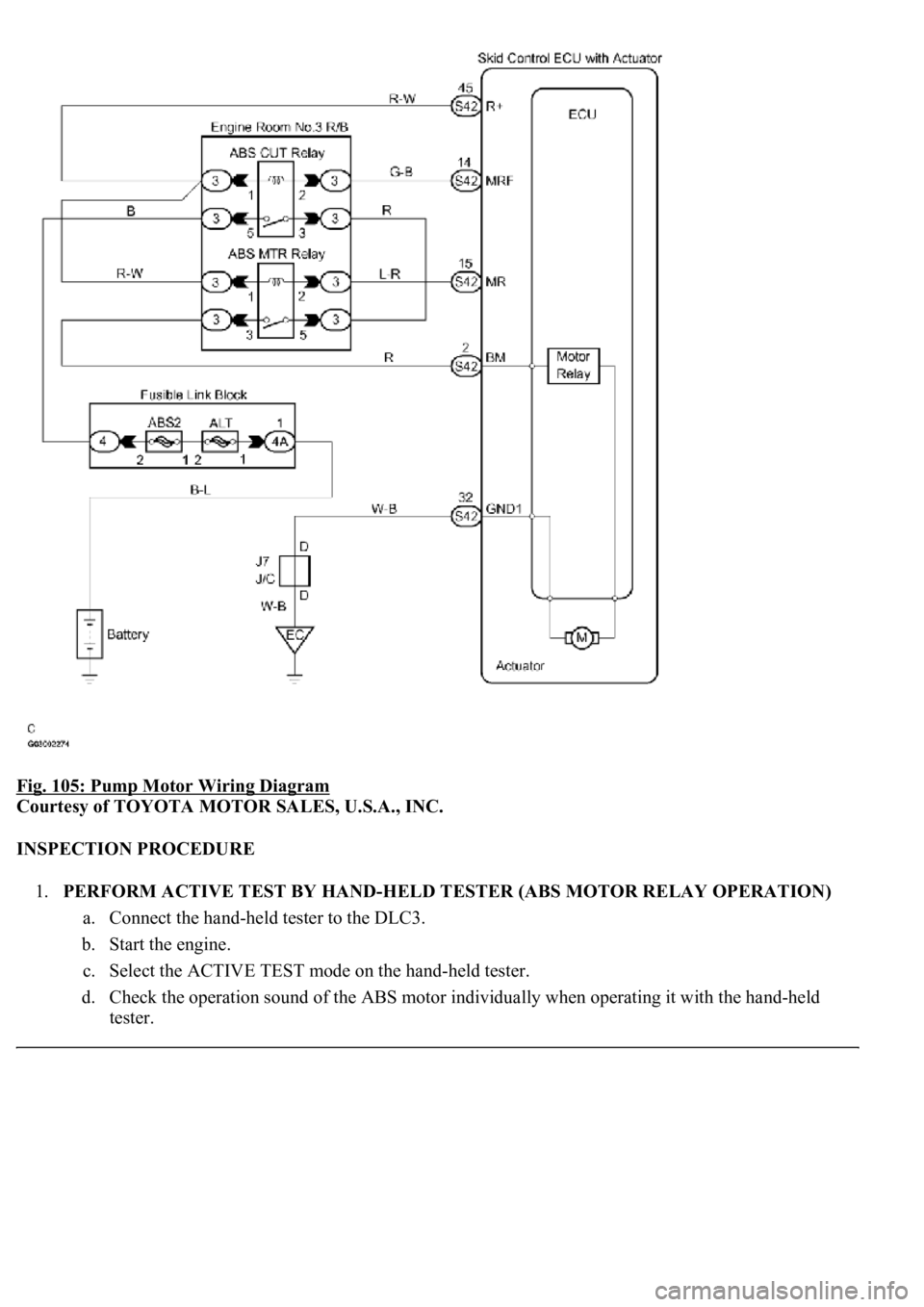 LEXUS LS430 2003 Factory User Guide Fig. 105: Pump Motor Wiring Diagram
Courtesy of TOYOTA MOTOR SALES, U.S.A., INC.
INSPECTION PROCEDURE
1.PERFORM ACTIVE TEST BY HAND-HELD TESTER (ABS MOTOR RELAY OPERATION)
a. Connect the hand-held LEXUS LS430 2003 Factory User Guide Fig. 105: Pump Motor Wiring Diagram
Courtesy of TOYOTA MOTOR SALES, U.S.A., INC.
INSPECTION PROCEDURE
1.PERFORM ACTIVE TEST BY HAND-HELD TESTER (ABS MOTOR RELAY OPERATION)
a. Connect the hand-held
