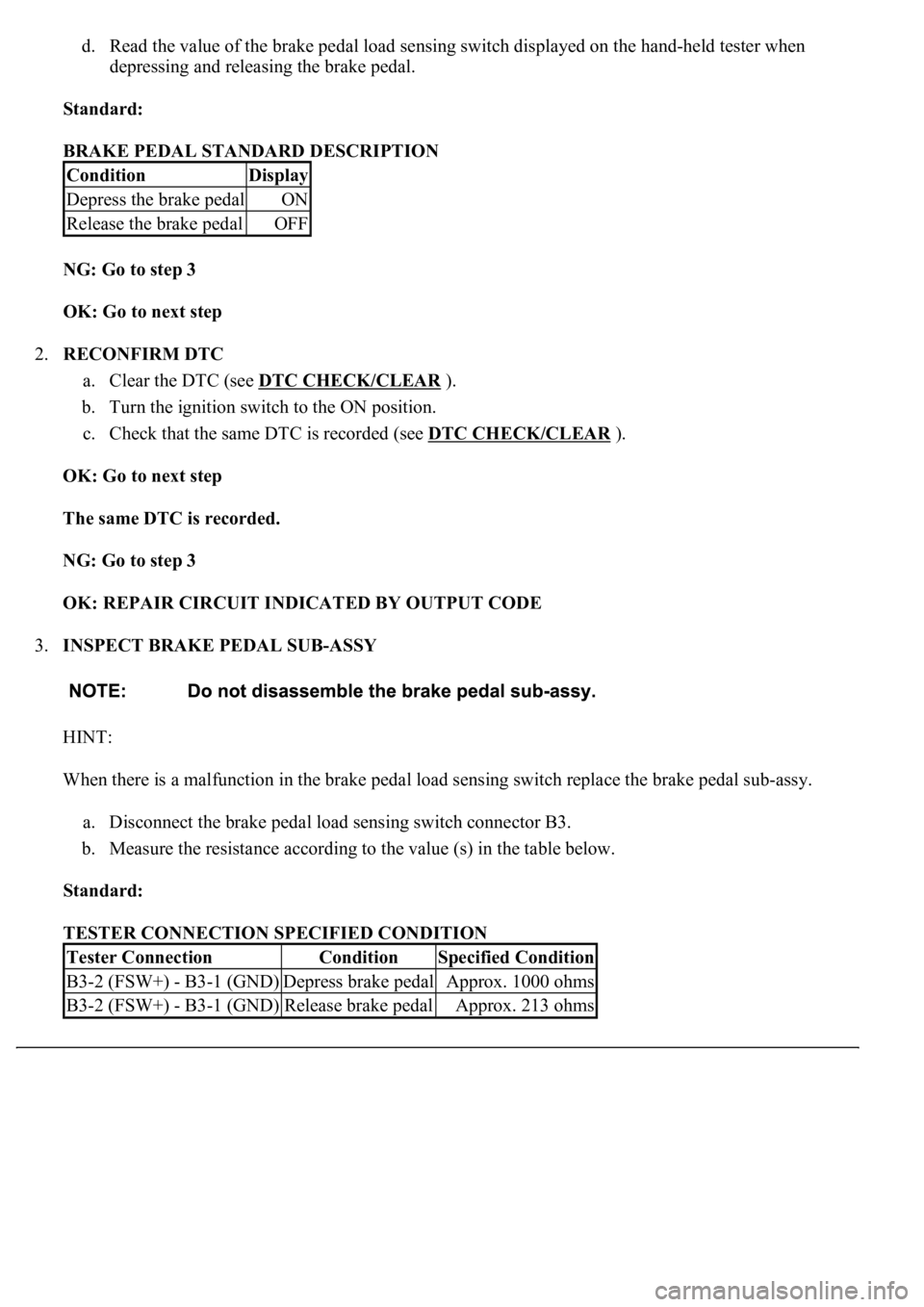 LEXUS LS430 2003 Factory Repair Manual d. Read the value of the brake pedal load sensing switch displayed on the hand-held tester when
depressing and releasing the brake pedal.
Standard:
BRAKE PEDAL STANDARD DESCRIPTION
NG: Go to ste LEXUS LS430 2003 Factory Repair Manual d. Read the value of the brake pedal load sensing switch displayed on the hand-held tester when
depressing and releasing the brake pedal.
Standard:
BRAKE PEDAL STANDARD DESCRIPTION
NG: Go to ste