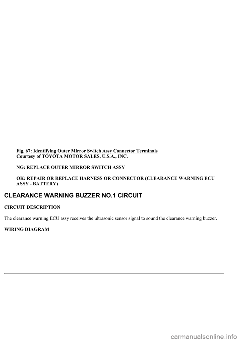 LEXUS LS430 2003  Factory Repair Manual Fig. 67: Identifying Outer Mirror Switch Assy Connector Terminals 
Courtesy of TOYOTA MOTOR SALES, U.S.A., INC. 
NG: REPLACE OUTER MIRROR SWITCH ASSY  
OK: REPAIR OR REPLACE HARNESS OR CONNECTOR (CLEA