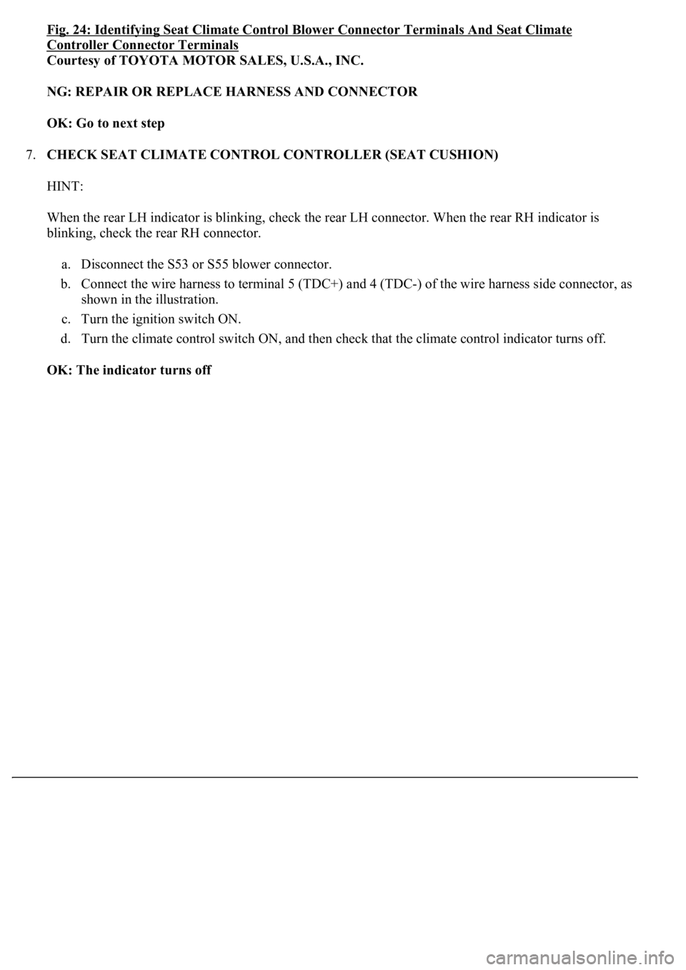 LEXUS LS430 2003  Factory Repair Manual Fig. 24: Identifying Seat Climate Control Blower Connector Terminals And Seat Climate 
Controller Connector Terminals 
Courtesy of TOYOTA MOTOR SALES, U.S.A., INC. 
NG: REPAIR OR REPLACE HARNESS AND C