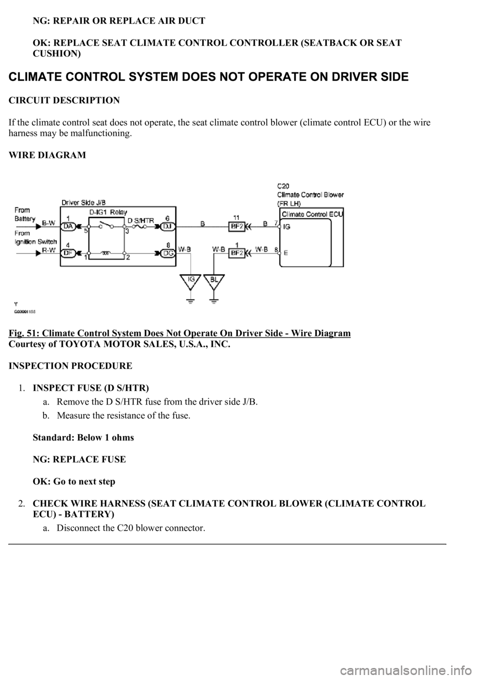 LEXUS LS430 2003  Factory Repair Manual NG: REPAIR OR REPLACE AIR DUCT
OK: REPLACE SEAT CLIMATE CONTROL CONTROLLER (SEATBACK OR SEAT 
CUSHION)  
CIRCUIT DESCRIPTION 
If the climate control seat does not operate, the seat climate control blo