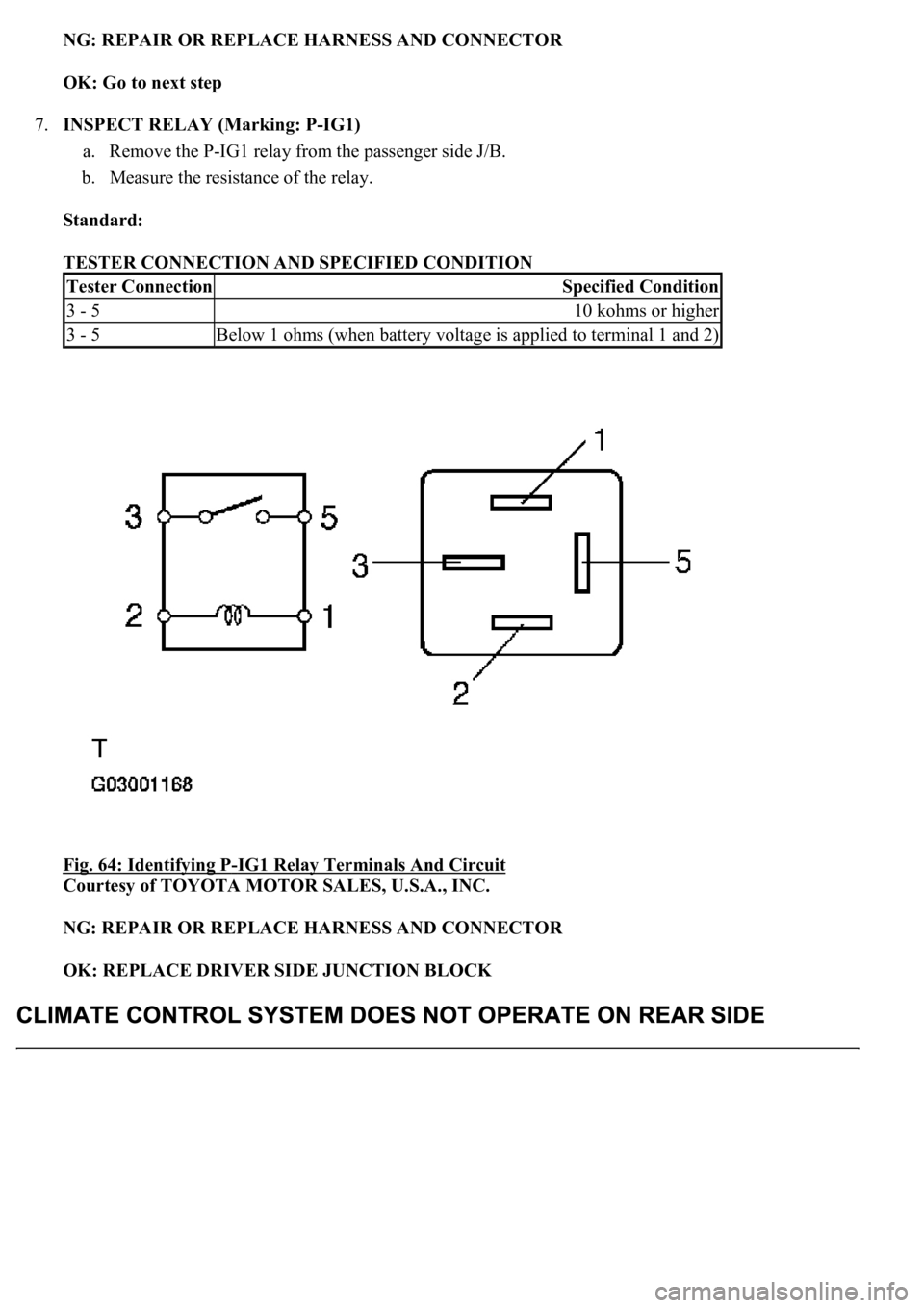 LEXUS LS430 2003 Factory Service Manual NG: REPAIR OR REPLACE HARNESS AND CONNECTOR
OK: Go to next step
7.INSPECT RELAY (Marking: P-IG1)
a. Remove the P-IG1 relay from the passenger side J/B.
b. Measure the resistance of the relay.
S LEXUS LS430 2003 Factory Service Manual NG: REPAIR OR REPLACE HARNESS AND CONNECTOR
OK: Go to next step
7.INSPECT RELAY (Marking: P-IG1)
a. Remove the P-IG1 relay from the passenger side J/B.
b. Measure the resistance of the relay.
S