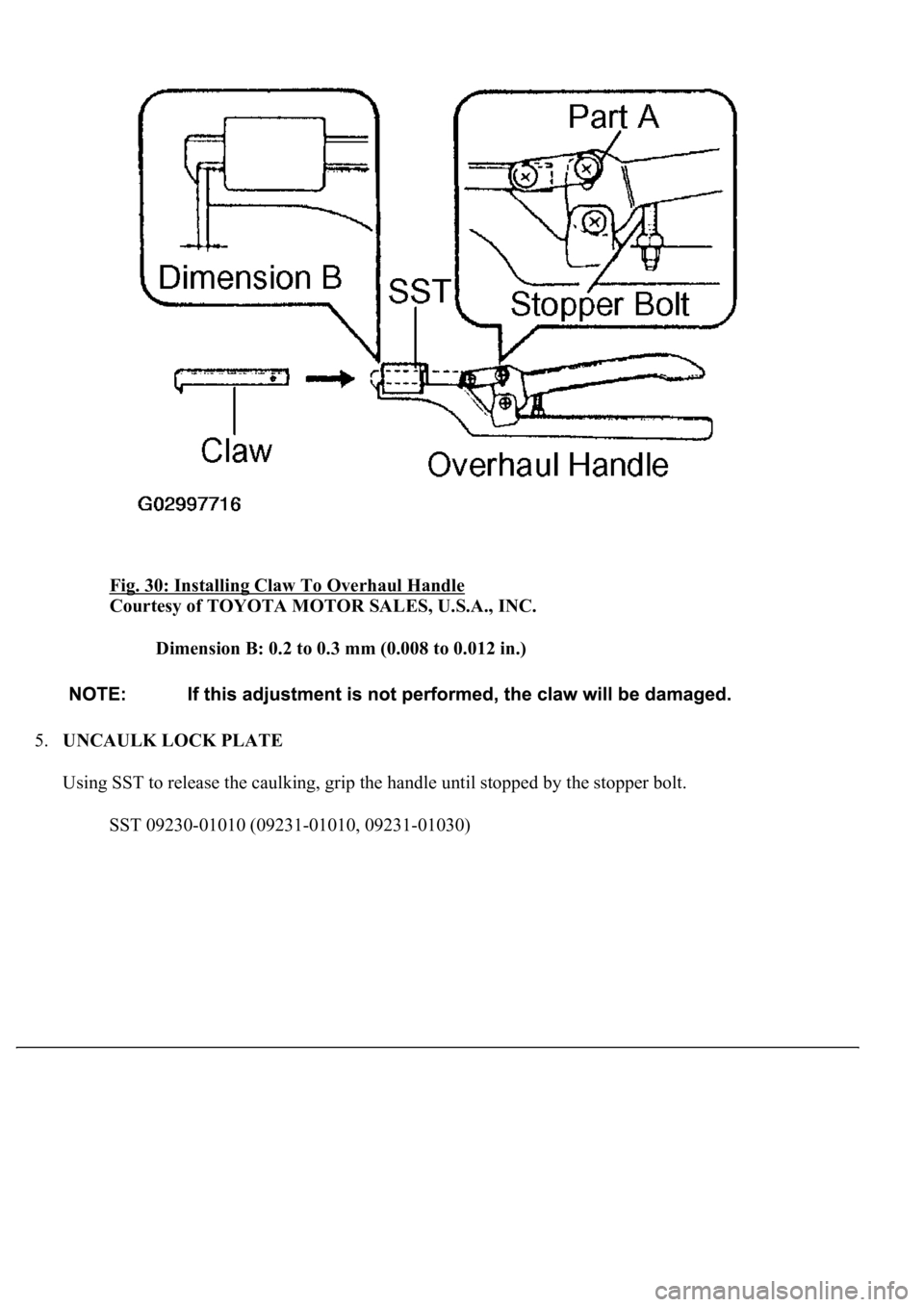 LEXUS LS430 2003  Factory Repair Manual Fig. 30: Installing Claw To Overhaul Handle 
Courtesy of TOYOTA MOTOR SALES, U.S.A., INC. 
Dimension B: 0.2 to 0.3 mm (0.008 to 0.012 in.)  
5.UNCAULK LOCK PLATE 
Using SST to release the caulking, gr