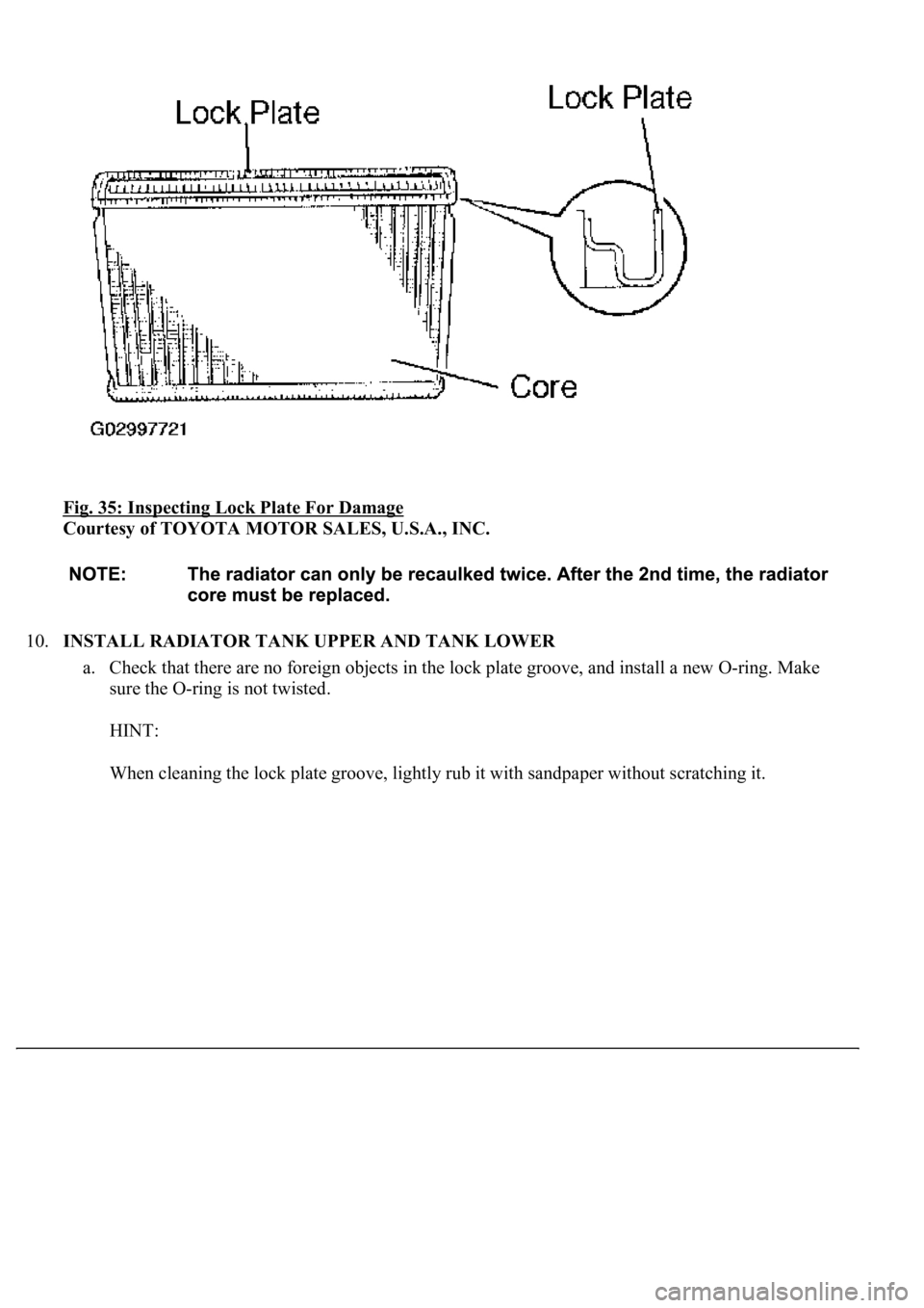 LEXUS LS430 2003  Factory Repair Manual Fig. 35: Inspecting Lock Plate For Damage 
Courtesy of TOYOTA MOTOR SALES, U.S.A., INC. 
10.INSTALL RADIATOR TANK UPPER AND TANK LOWER 
a. Check that there are no foreign objects in the lock plate gro