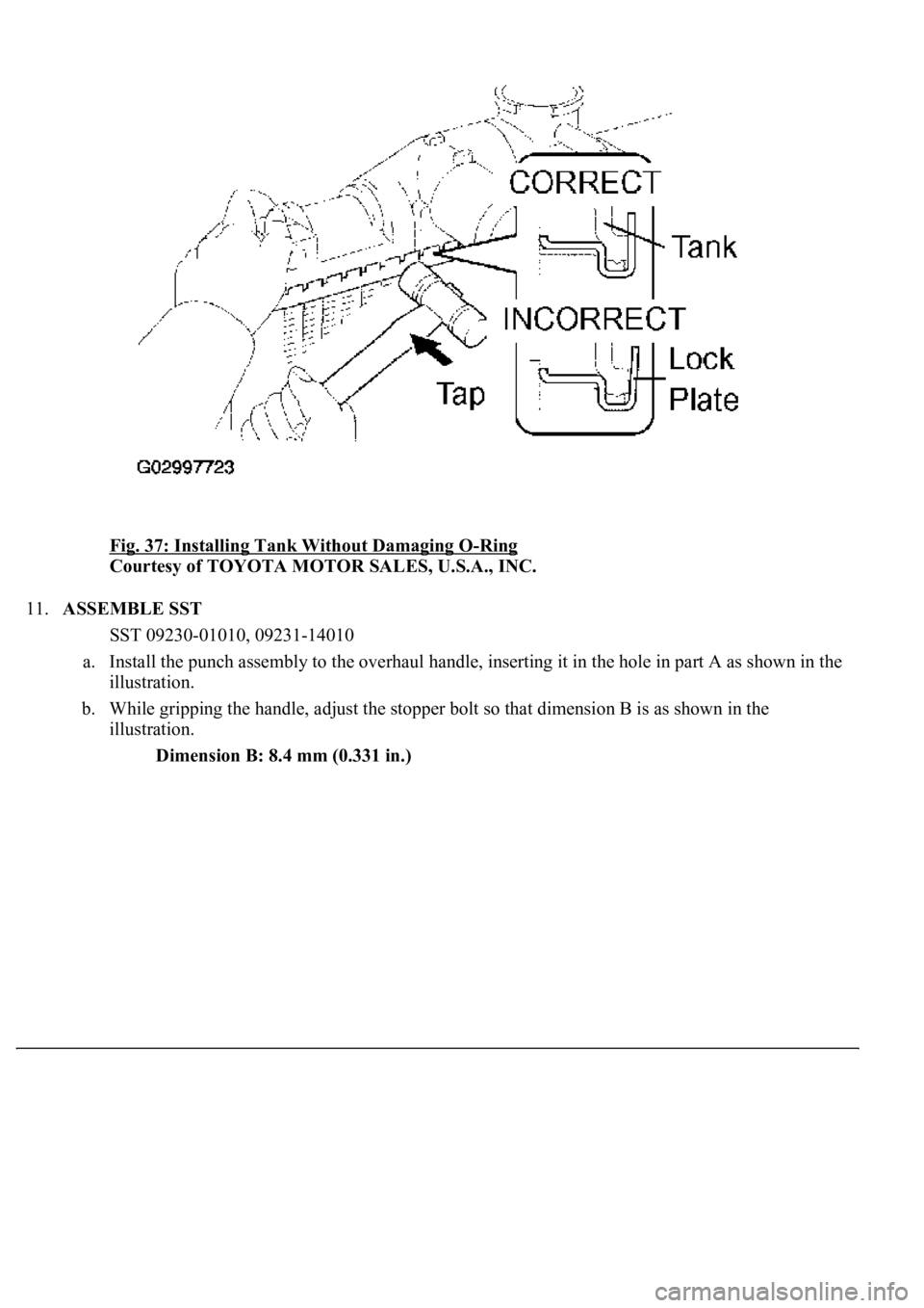 LEXUS LS430 2003  Factory Repair Manual Fig. 37: Installing Tank Without Damaging O-Ring 
Courtesy of TOYOTA MOTOR SALES, U.S.A., INC. 
11.ASSEMBLE SST 
SST 09230-01010, 09231-14010  
a. Install the punch assembly to the overhaul handle, in