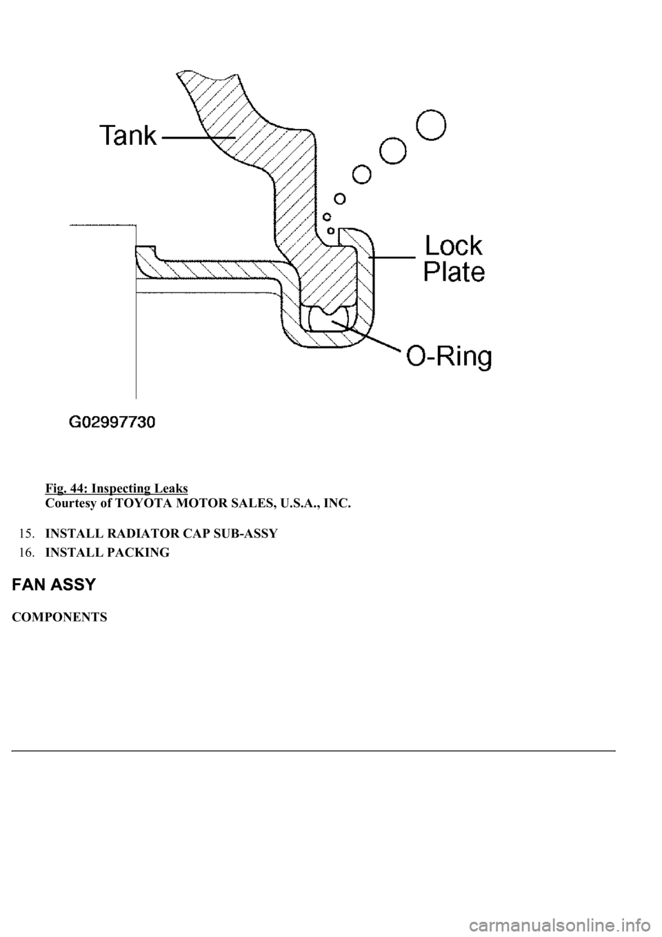 LEXUS LS430 2003  Factory Repair Manual Fig. 44: Inspecting Leaks 
Courtesy of TOYOTA MOTOR SALES, U.S.A., INC. 
15.INSTALL RADIATOR CAP SUB-ASSY  
16.INSTALL PACKING  
COMPONENTS  