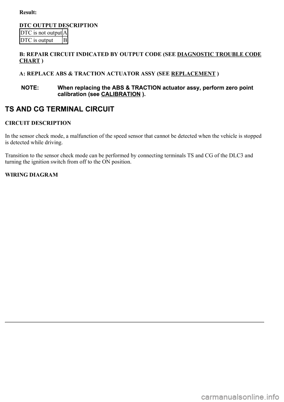 LEXUS LS430 2003 Factory Manual PDF Result:
DTC OUTPUT DESCRIPTION
B: REPAIR CIRCUIT INDICATED BY OUTPUT CODE (SEE DIAGNOSTIC TROUBLE CODE
CHART )
A: REPLACE ABS & TRACTION ACTUATOR ASSY (SEE REPLACEMENT
)
CIRCUIT DESCRIPTION
LEXUS LS430 2003 Factory Manual PDF Result:
DTC OUTPUT DESCRIPTION
B: REPAIR CIRCUIT INDICATED BY OUTPUT CODE (SEE DIAGNOSTIC TROUBLE CODE
CHART )
A: REPLACE ABS & TRACTION ACTUATOR ASSY (SEE REPLACEMENT
)
CIRCUIT DESCRIPTION