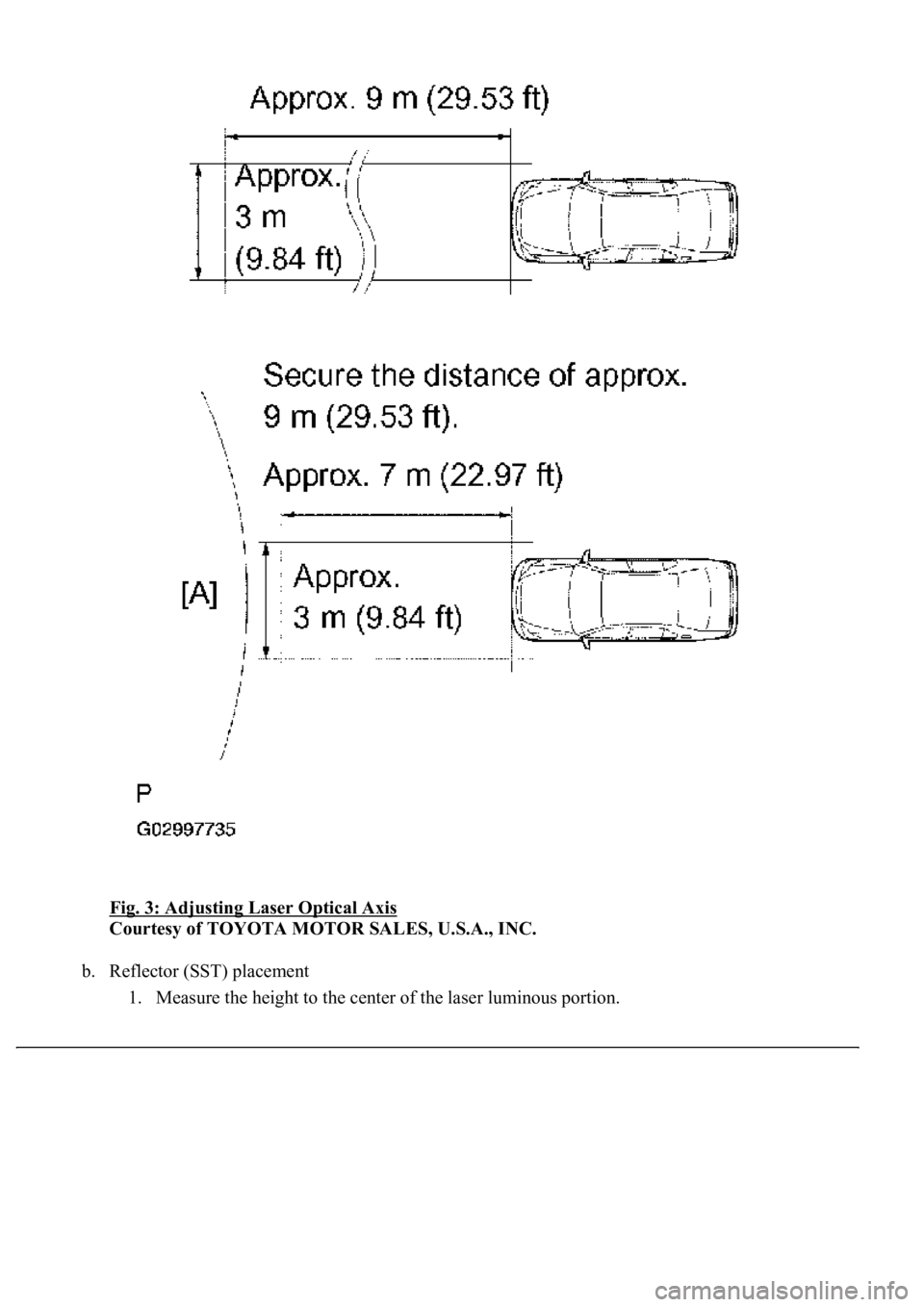 LEXUS LS430 2003  Factory Repair Manual Fig. 3: Adjusting Laser Optical Axis 
Courtesy of TOYOTA MOTOR SALES, U.S.A., INC. 
b. Reflector (SST) placement 
1. Measure the hei
ght to the center of the laser luminous portion.  