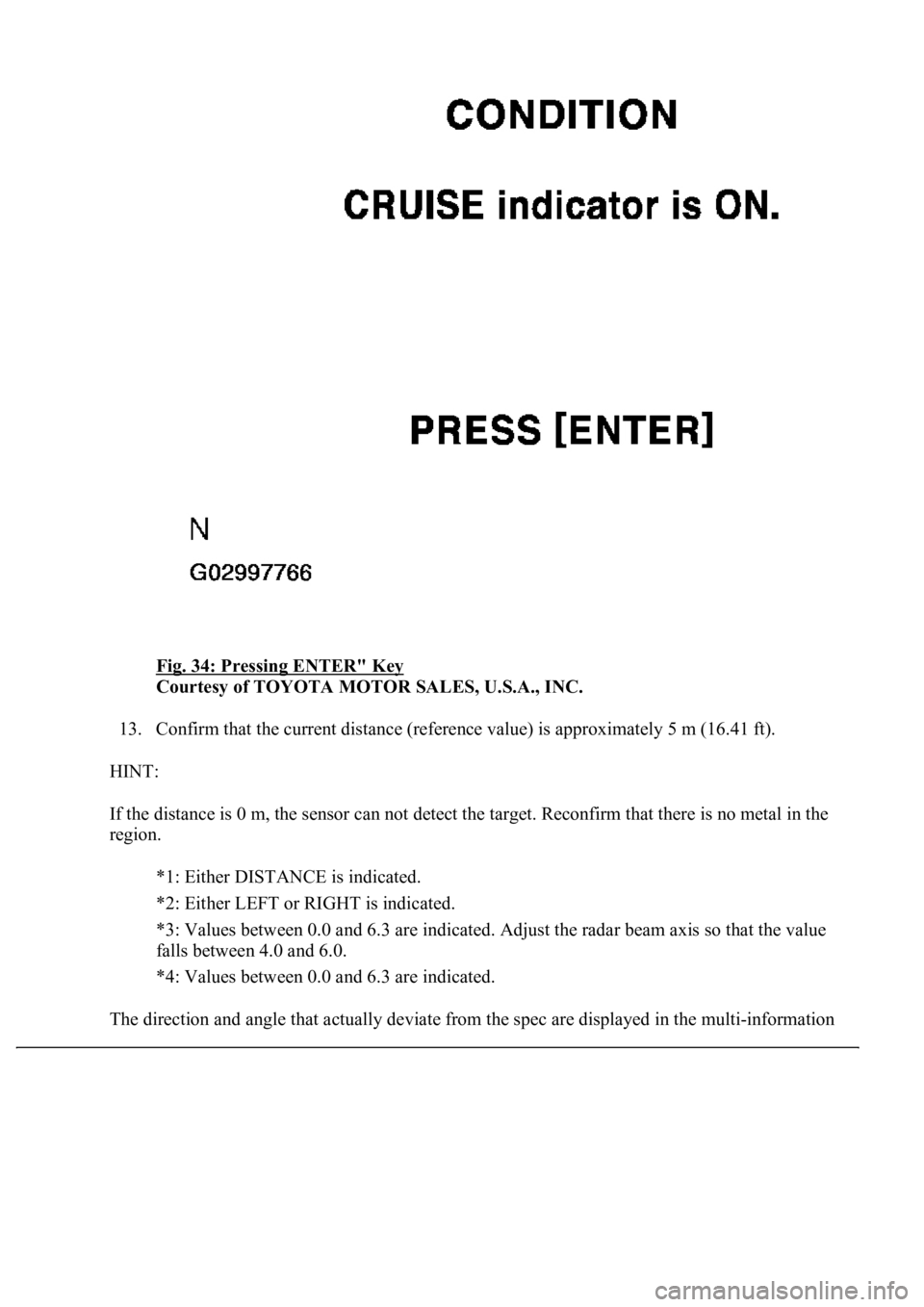 LEXUS LS430 2003 Factory Repair Manual Fig. 34: Pressing ENTER" Key
Courtesy of TOYOTA MOTOR SALES, U.S.A., INC.
13. Confirm that the current distance (reference value) is approximately 5 m (16.41 ft).
HINT:
If the distance is 0 m LEXUS LS430 2003 Factory Repair Manual Fig. 34: Pressing ENTER" Key
Courtesy of TOYOTA MOTOR SALES, U.S.A., INC.
13. Confirm that the current distance (reference value) is approximately 5 m (16.41 ft).
HINT:
If the distance is 0 m