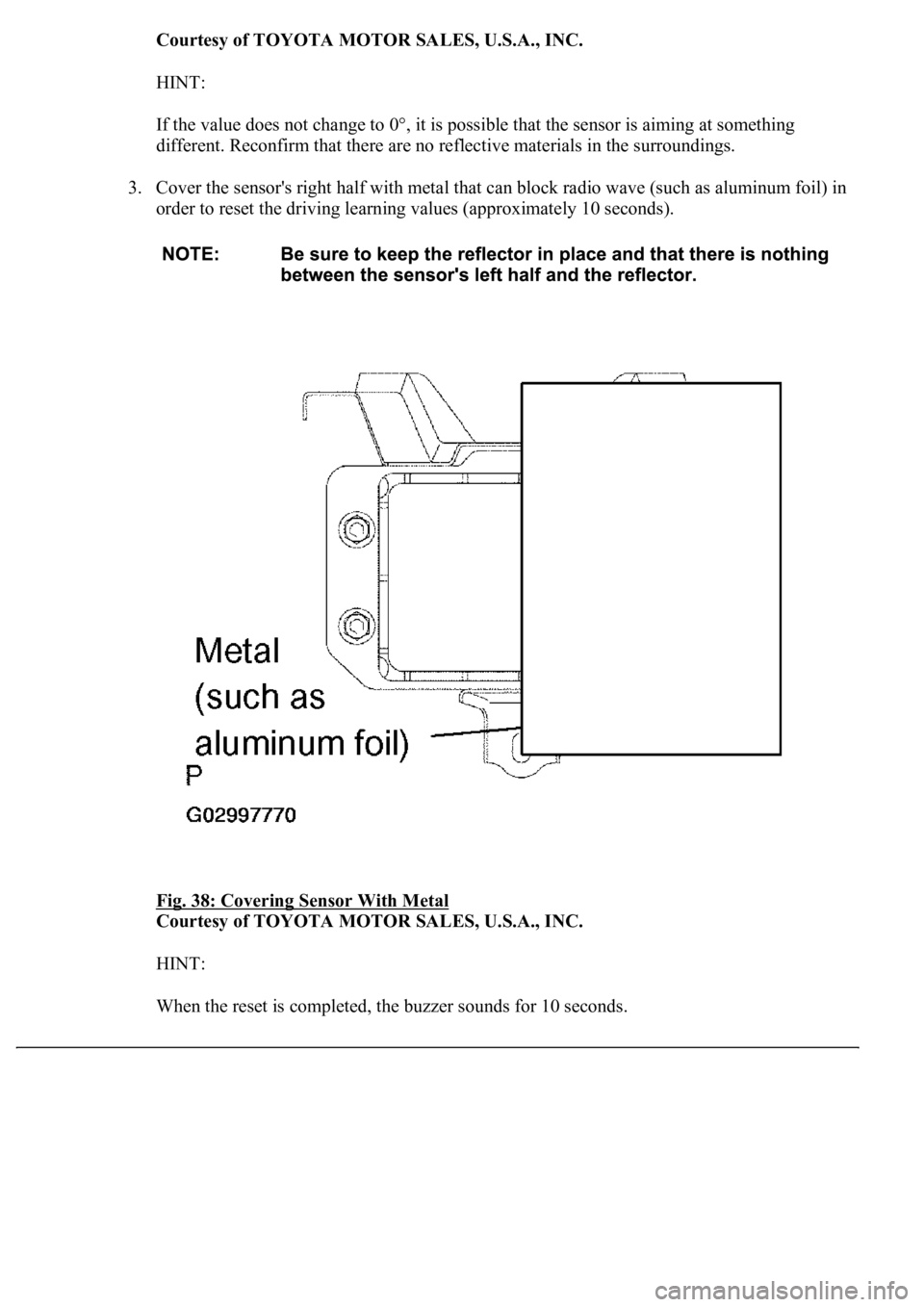 LEXUS LS430 2003 Factory Repair Manual Courtesy of TOYOTA MOTOR SALES, U.S.A., INC.
HINT:
If the value does not change to 0°, it is possible that the sensor is aiming at something
different. Reconfirm that there are no reflective materi LEXUS LS430 2003 Factory Repair Manual Courtesy of TOYOTA MOTOR SALES, U.S.A., INC.
HINT:
If the value does not change to 0°, it is possible that the sensor is aiming at something
different. Reconfirm that there are no reflective materi