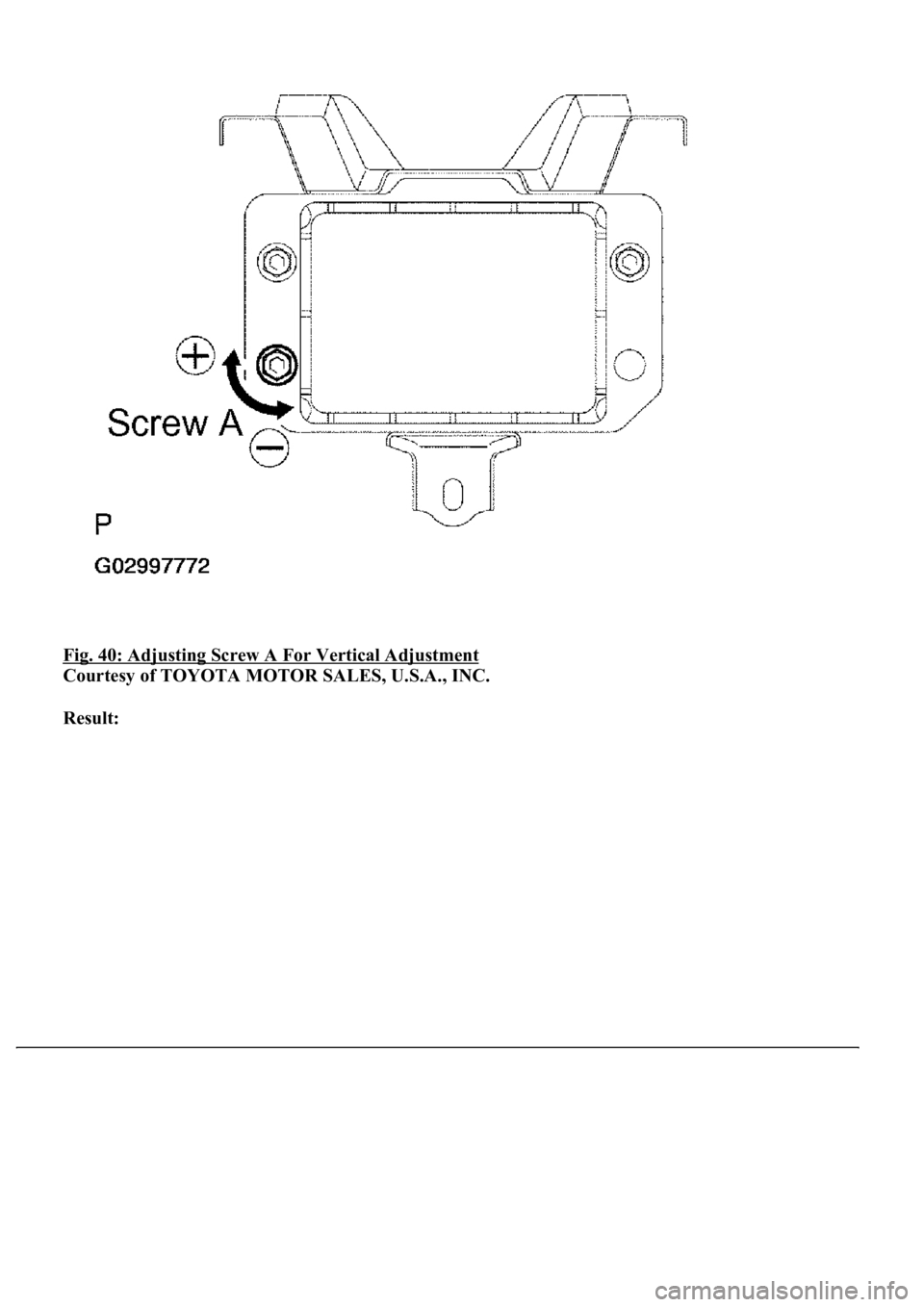 LEXUS LS430 2003  Factory Repair Manual Fig. 40: Adjusting Screw A For Vertical Adjustment 
Courtesy of TOYOTA MOTOR SALES, U.S.A., INC. 
Result:   