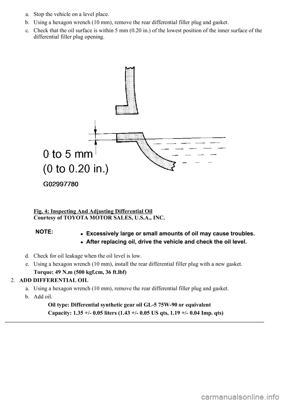 LEXUS LS430 2003  Factory Repair Manual a. Stop the vehicle on a level place.  
b. Using a hexagon wrench (10 mm), remove the rear differential filler plug and gasket.  
c. Check that the oil surface is within 5 mm (0.20 in.) of the lowest 