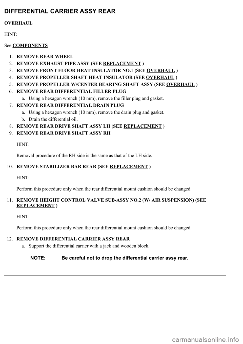 LEXUS LS430 2003 Factory Repair Manual OVERHAUL
HINT:
See COMPONENTS
1.REMOVE REAR WHEEL
2.REMOVE EXHAUST PIPE ASSY (SEE REPLACEMENT
)
3.REMOVE FRONT FLOOR HEAT INSULATOR NO.1 (SEE OVERHAUL
)
4.REMOVE PROPELLER SHAFT HEAT INSU LEXUS LS430 2003 Factory Repair Manual OVERHAUL
HINT:
See COMPONENTS
1.REMOVE REAR WHEEL
2.REMOVE EXHAUST PIPE ASSY (SEE REPLACEMENT
)
3.REMOVE FRONT FLOOR HEAT INSULATOR NO.1 (SEE OVERHAUL
)
4.REMOVE PROPELLER SHAFT HEAT INSU