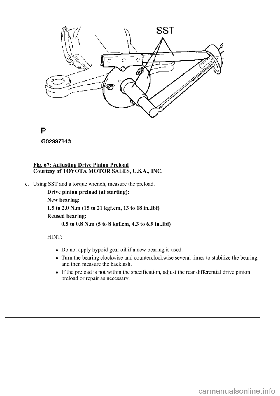 LEXUS LS430 2003  Factory Repair Manual Fig. 67: Adjusting Drive Pinion Preload 
Courtesy of TOYOTA MOTOR SALES, U.S.A., INC. 
c. Using SST and a torque wrench, measure the preload. 
Drive pinion preload (at starting):  
New bearing:  
1.5 