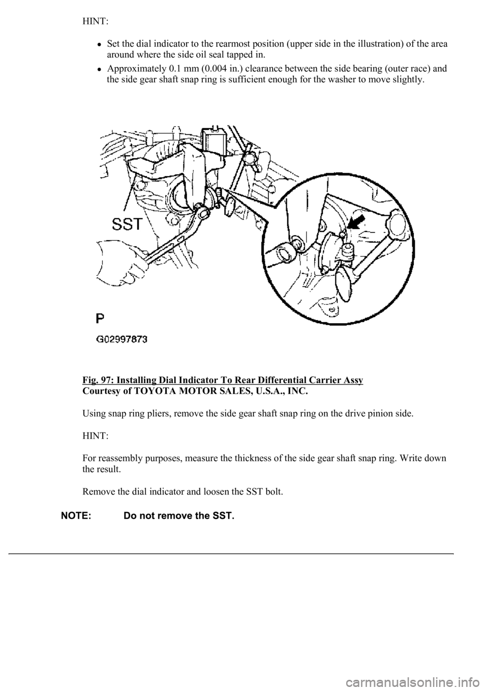 LEXUS LS430 2003  Factory Repair Manual HINT: 
Set the dial indicator to the rearmost position (upper side in the illustration) of the area 
around where the side oil seal tapped in.  
Approximately 0.1 mm (0.004 in.) clearance between the 