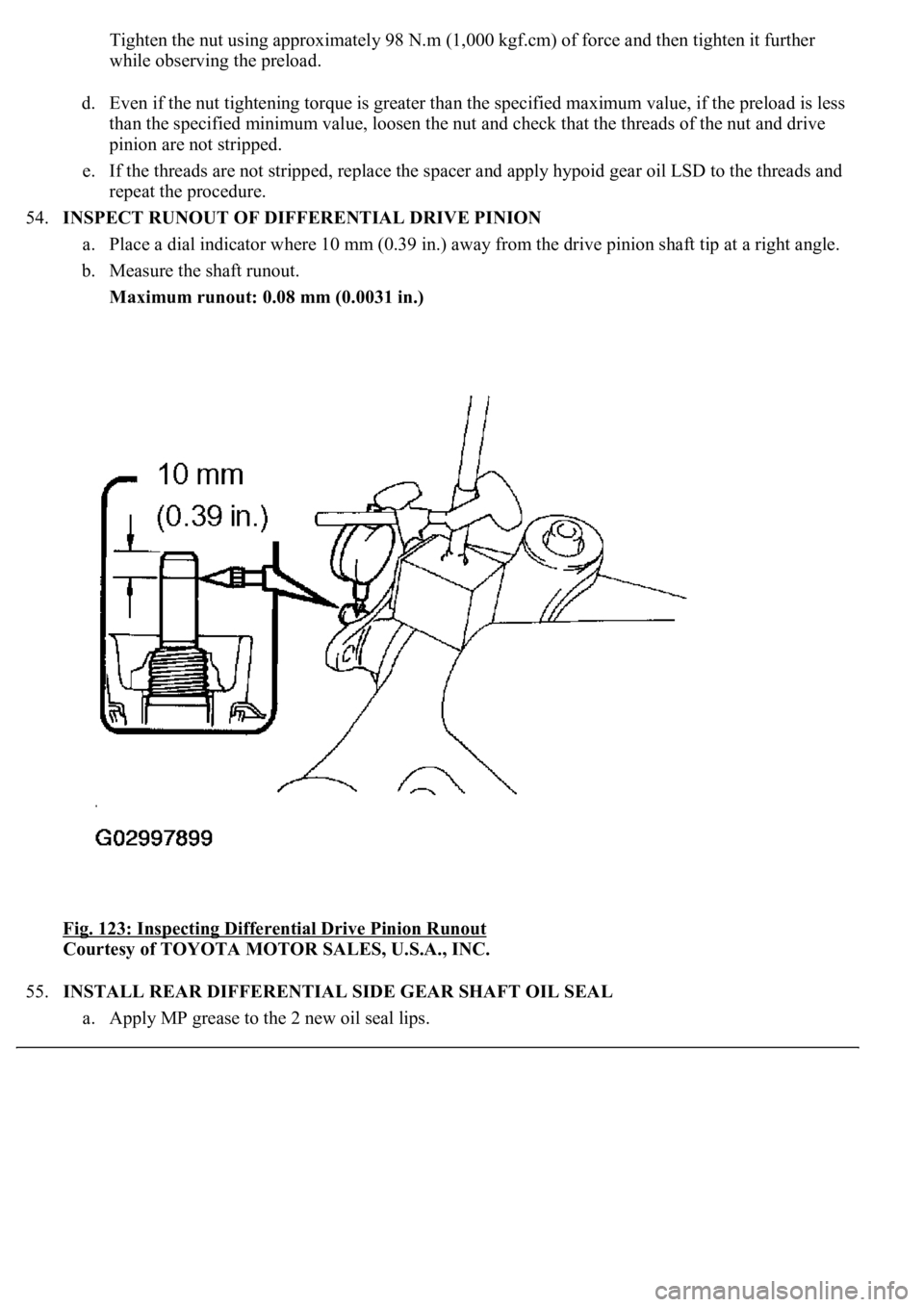 LEXUS LS430 2003  Factory Repair Manual Tighten the nut using approximately 98 N.m (1,000 kgf.cm) of force and then tighten it further 
while observing the preload. 
d. Even if the nut tightening torque is greater than the specified maximum