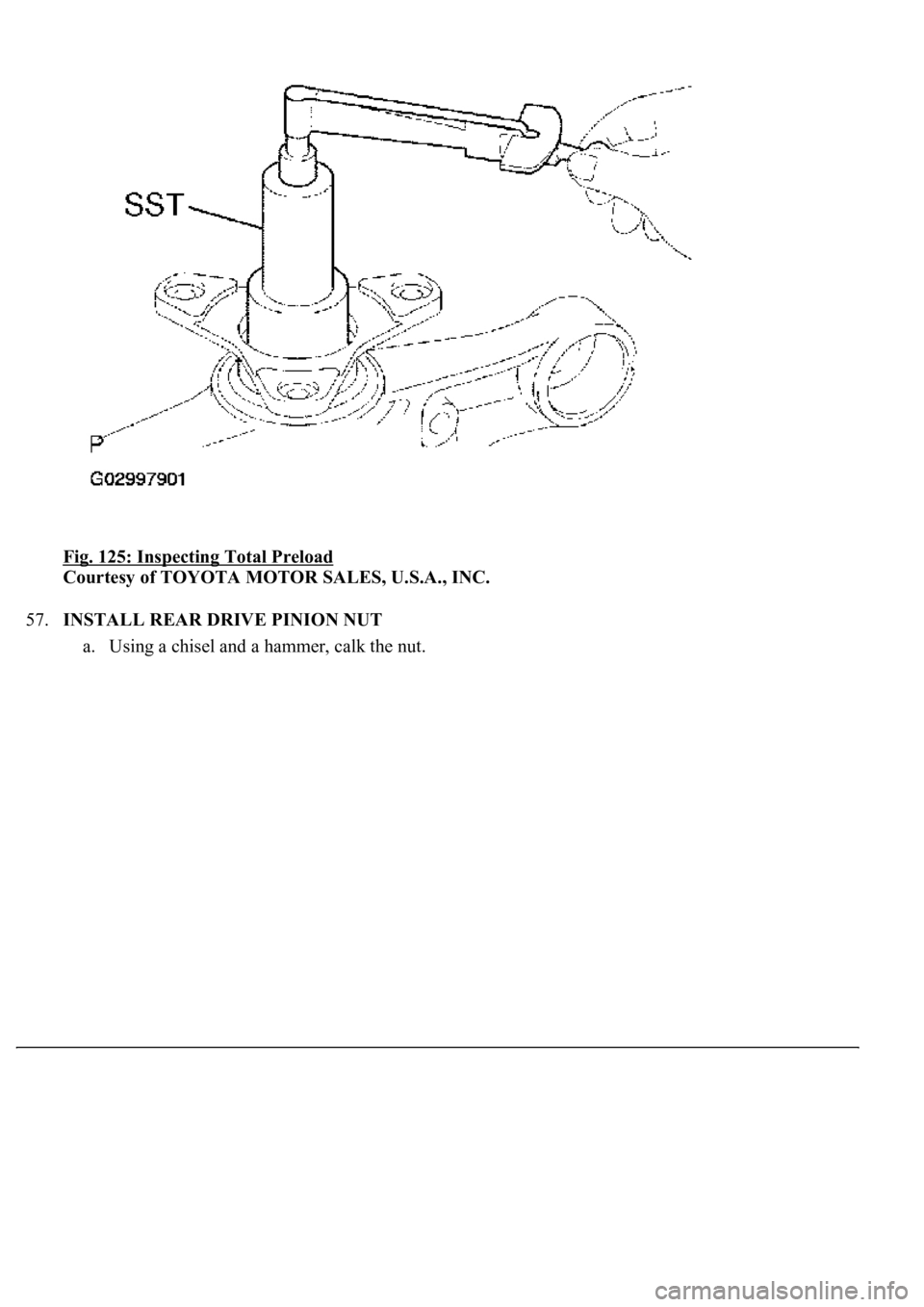 LEXUS LS430 2003  Factory Repair Manual Fig. 125: Inspecting Total Preload 
Courtesy of TOYOTA MOTOR SALES, U.S.A., INC. 
57.INSTALL REAR DRIVE PINION NUT 
a. Using a chisel and a hammer, calk the nut.  
