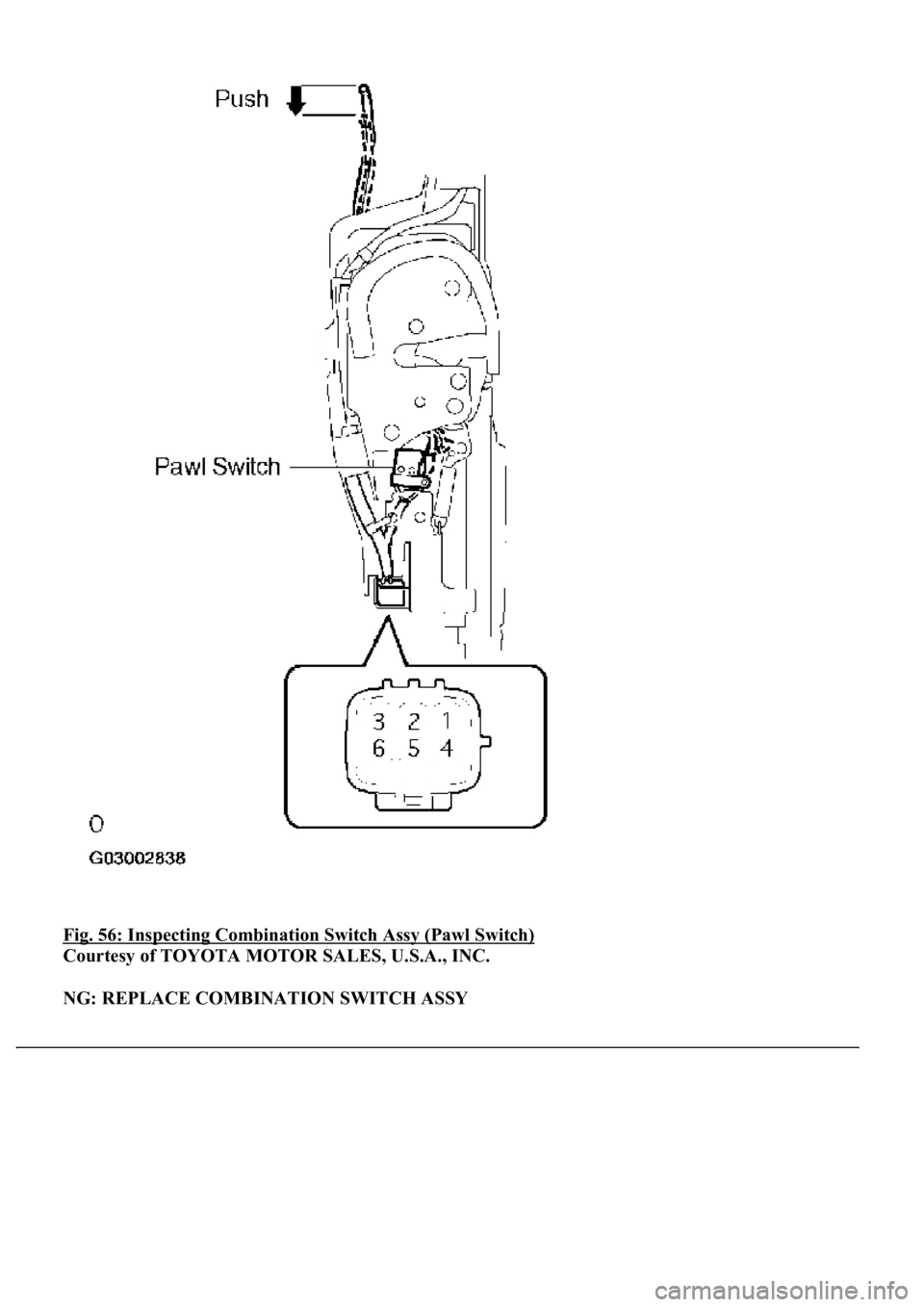 LEXUS LS430 2003  Factory Repair Manual Fig. 56: Inspecting Combination Switch Assy (Pawl Switch) 
Courtesy of TOYOTA MOTOR SALES, U.S.A., INC. 
NG: REPLACE COMBINATION SWITCH ASSY 