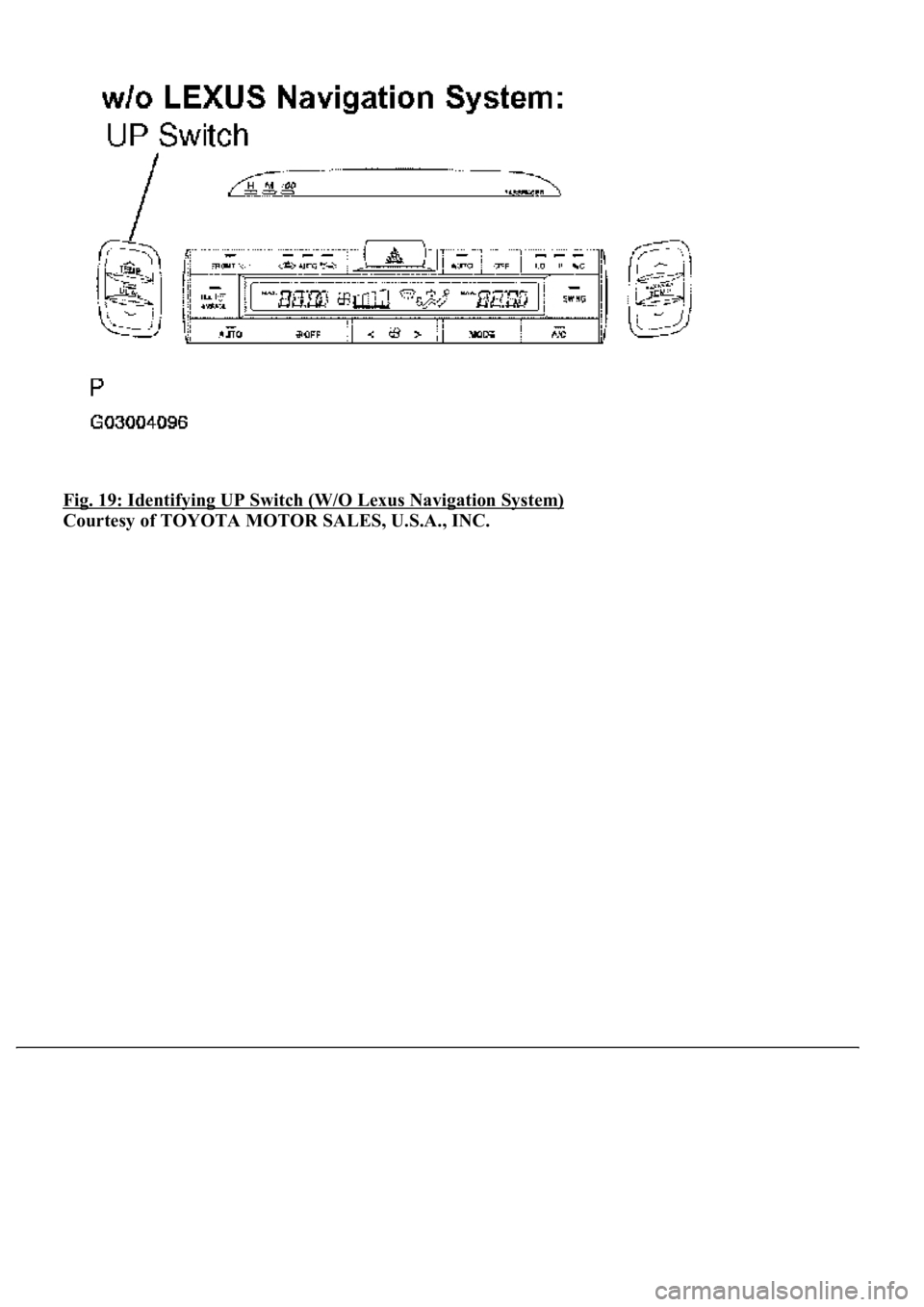 LEXUS LS430 2003 Factory Repair Manual Fig. 19: Identifying UP Switch (W/O Lexus Navigation System)
Courtesy of TOYOTA MOTOR SALES, U.S.A., INC. LEXUS LS430 2003 Factory Repair Manual Fig. 19: Identifying UP Switch (W/O Lexus Navigation System)
Courtesy of TOYOTA MOTOR SALES, U.S.A., INC.