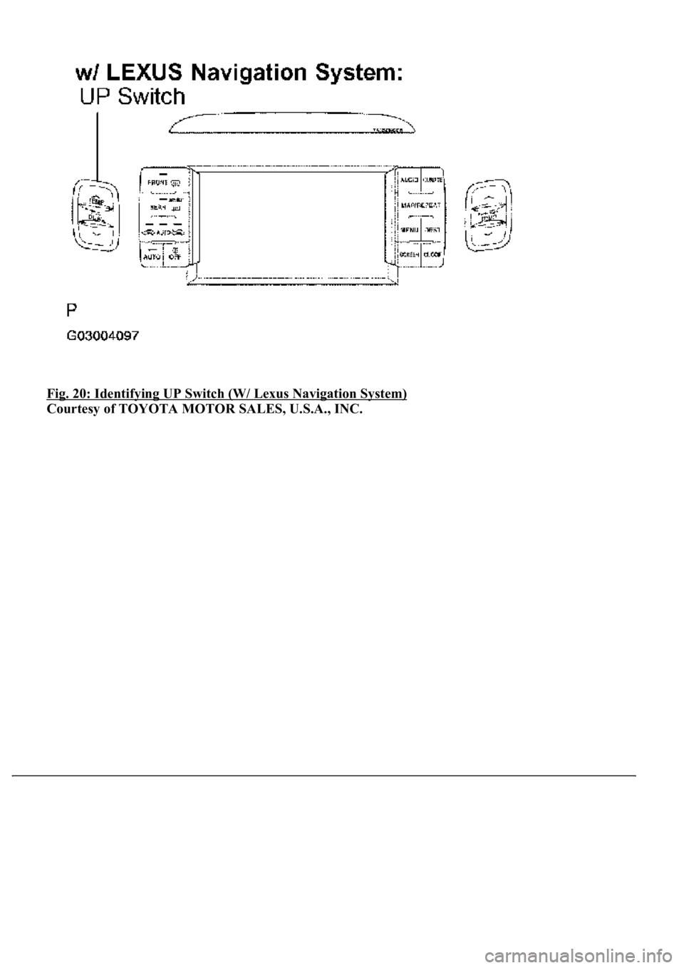 LEXUS LS430 2003 Factory Repair Manual Fig. 20: Identifying UP Switch (W/ Lexus Navigation System)
Courtesy of TOYOTA MOTOR SALES, U.S.A., INC. LEXUS LS430 2003 Factory Repair Manual Fig. 20: Identifying UP Switch (W/ Lexus Navigation System)
Courtesy of TOYOTA MOTOR SALES, U.S.A., INC.