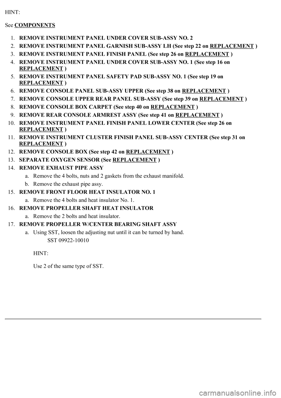 LEXUS LS430 2003 Factory Repair Manual HINT:
See COMPONENTS
1.REMOVE INSTRUMENT PANEL UNDER COVER SUB-ASSY NO. 2
2.REMOVE INSTRUMENT PANEL GARNISH SUB-ASSY LH (See step 22 on REPLACEMENT
)
3.REMOVE INSTRUMENT PANEL FINISH PANEL (See LEXUS LS430 2003 Factory Repair Manual HINT:
See COMPONENTS
1.REMOVE INSTRUMENT PANEL UNDER COVER SUB-ASSY NO. 2
2.REMOVE INSTRUMENT PANEL GARNISH SUB-ASSY LH (See step 22 on REPLACEMENT
)
3.REMOVE INSTRUMENT PANEL FINISH PANEL (See