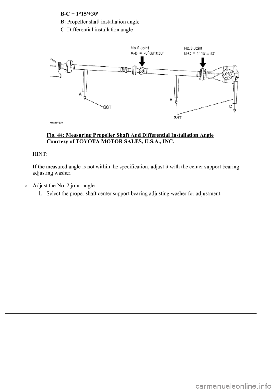 LEXUS LS430 2003  Factory Repair Manual B-C = 1°15'±30'  
B: Propeller shaft installation angle  
C: Differential installation angle  
Fig. 44: Measuring Propeller Shaft And Differential Installation Angle
 
Courtesy of TOYOTA MOT
