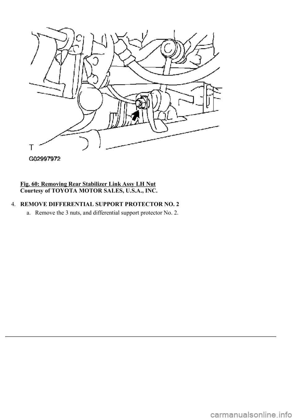 LEXUS LS430 2003  Factory Repair Manual Fig. 60: Removing Rear Stabilizer Link Assy LH Nut 
Courtesy of TOYOTA MOTOR SALES, U.S.A., INC. 
4.REMOVE DIFFERENTIAL SUPPORT PROTECTOR NO. 2 
a. Remove the 3 nuts, and differential support protecto