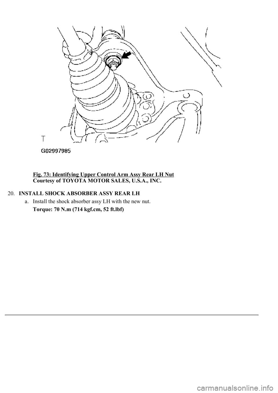 LEXUS LS430 2003  Factory Repair Manual Fig. 73: Identifying Upper Control Arm Assy Rear LH Nut 
Courtesy of TOYOTA MOTOR SALES, U.S.A., INC. 
20.INSTALL SHOCK ABSORBER ASSY REAR LH 
a. Install the shock absorber assy LH with the new nut.  