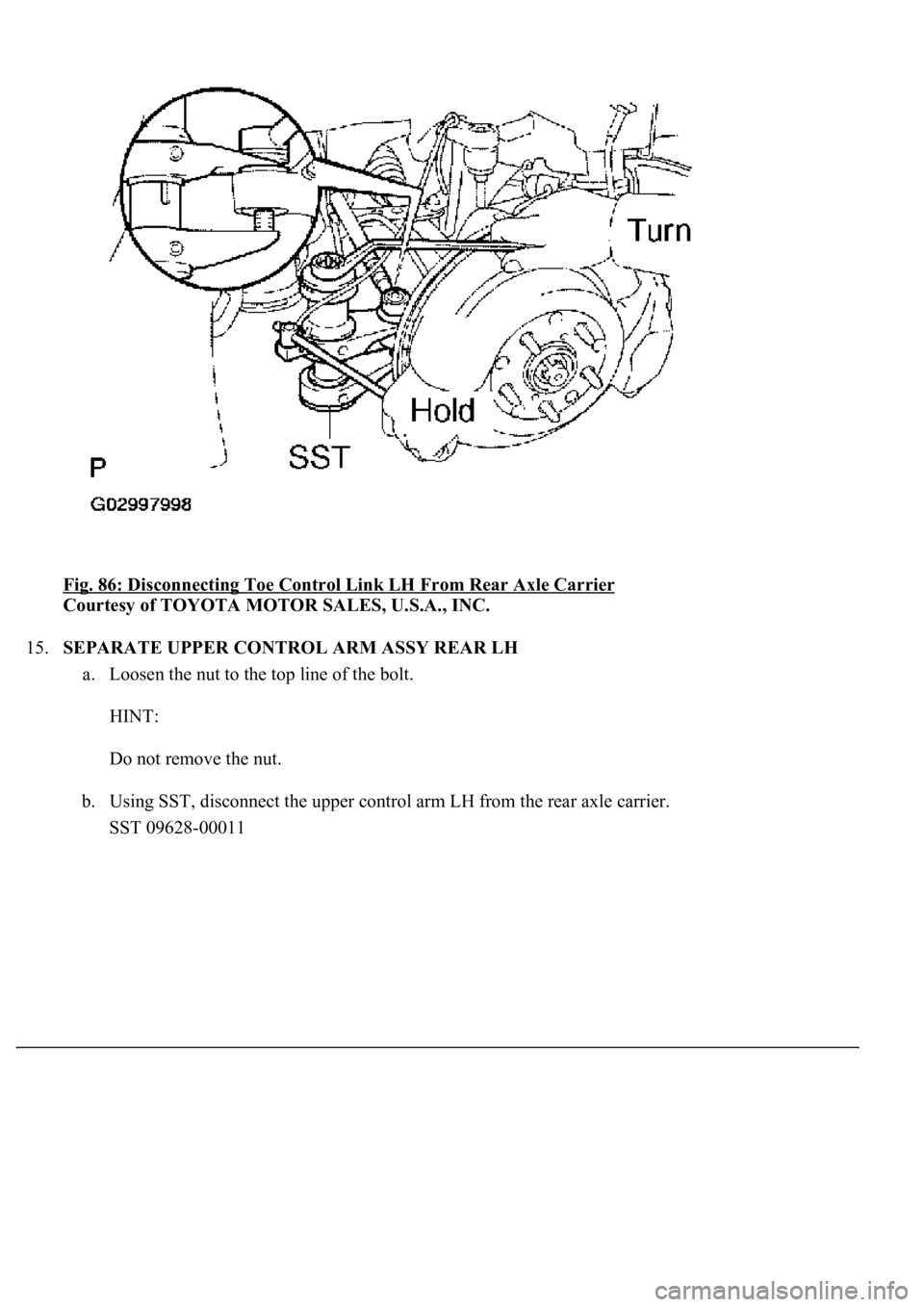 LEXUS LS430 2003  Factory Repair Manual Fig. 86: Disconnecting Toe Control Link LH From Rear Axle Carrier 
Courtesy of TOYOTA MOTOR SALES, U.S.A., INC. 
15.SEPARATE UPPER CONTROL ARM ASSY REAR LH 
a. Loosen the nut to the top line of the bo