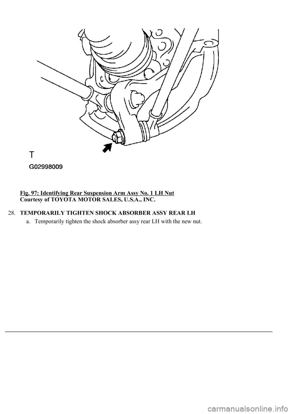 LEXUS LS430 2003  Factory Repair Manual Fig. 97: Identifying Rear Suspension Arm Assy No. 1 LH Nut 
Courtesy of TOYOTA MOTOR SALES, U.S.A., INC. 
28.TEMPORARILY TIGHTEN SHOCK ABSORBER ASSY REAR LH 
a. Temporaril
y tighten the shock absorber
