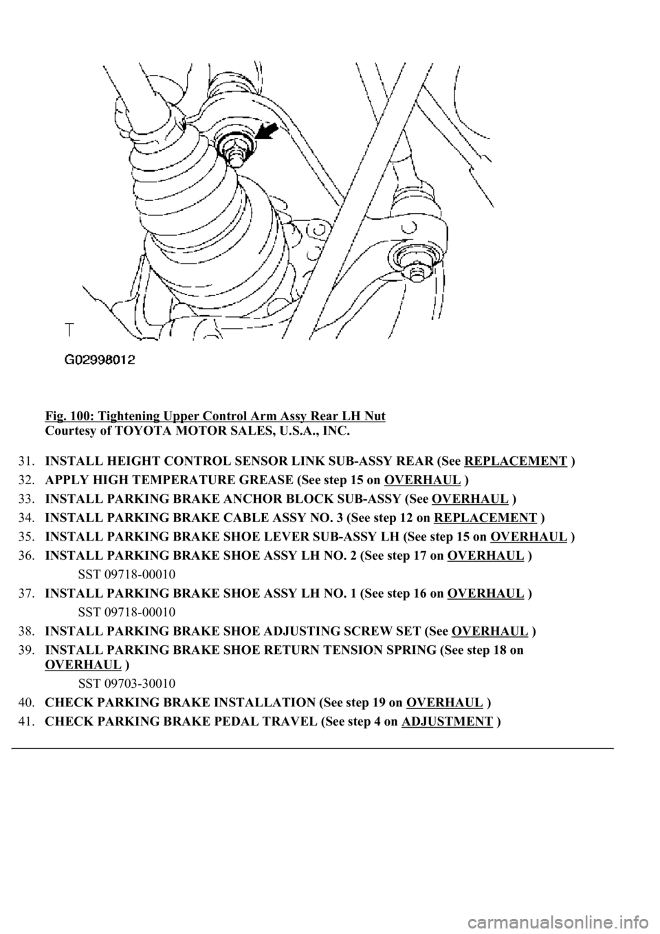 LEXUS LS430 2003 Factory Repair Manual Fig. 100: Tightening Upper Control Arm Assy Rear LH Nut
Courtesy of TOYOTA MOTOR SALES, U.S.A., INC.
31.INSTALL HEIGHT CONTROL SENSOR LINK SUB-ASSY REAR (See REPLACEMENT
)
32.APPLY HIGH TEMPERATU LEXUS LS430 2003 Factory Repair Manual Fig. 100: Tightening Upper Control Arm Assy Rear LH Nut
Courtesy of TOYOTA MOTOR SALES, U.S.A., INC.
31.INSTALL HEIGHT CONTROL SENSOR LINK SUB-ASSY REAR (See REPLACEMENT
)
32.APPLY HIGH TEMPERATU