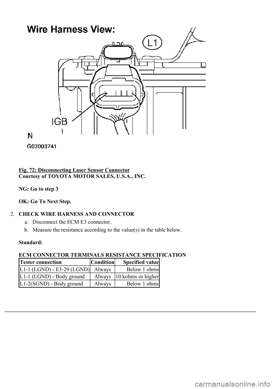 LEXUS LS430 2003 Factory Repair Manual Fig. 72: Disconnecting Laser Sensor Connector
Courtesy of TOYOTA MOTOR SALES, U.S.A., INC.
NG: Go to step 3
OK: Go To Next Step.
2.CHECK WIRE HARNESS AND CONNECTOR
a. Disconnect the ECM E3 conn LEXUS LS430 2003 Factory Repair Manual Fig. 72: Disconnecting Laser Sensor Connector
Courtesy of TOYOTA MOTOR SALES, U.S.A., INC.
NG: Go to step 3
OK: Go To Next Step.
2.CHECK WIRE HARNESS AND CONNECTOR
a. Disconnect the ECM E3 conn