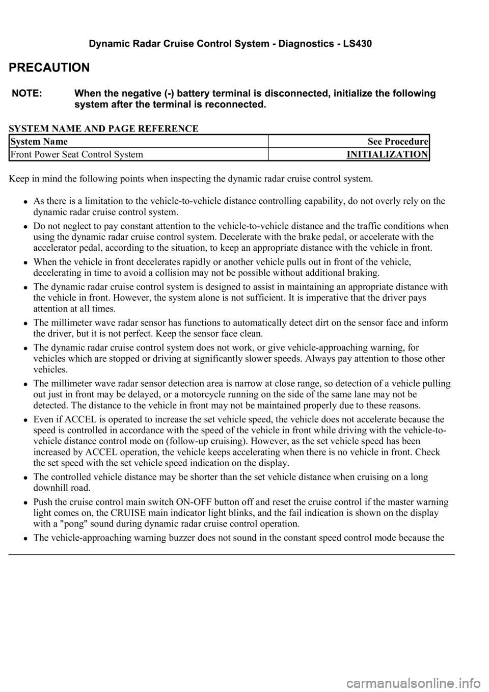 LEXUS LS430 2003 Factory Repair Manual SYSTEM NAME AND PAGE REFERENCE
Keep in mind the following points when inspecting the dynamic radar cruise control system.
As there is a limitation to the vehicle-to-vehicle distance controlling capa LEXUS LS430 2003 Factory Repair Manual SYSTEM NAME AND PAGE REFERENCE
Keep in mind the following points when inspecting the dynamic radar cruise control system.
As there is a limitation to the vehicle-to-vehicle distance controlling capa