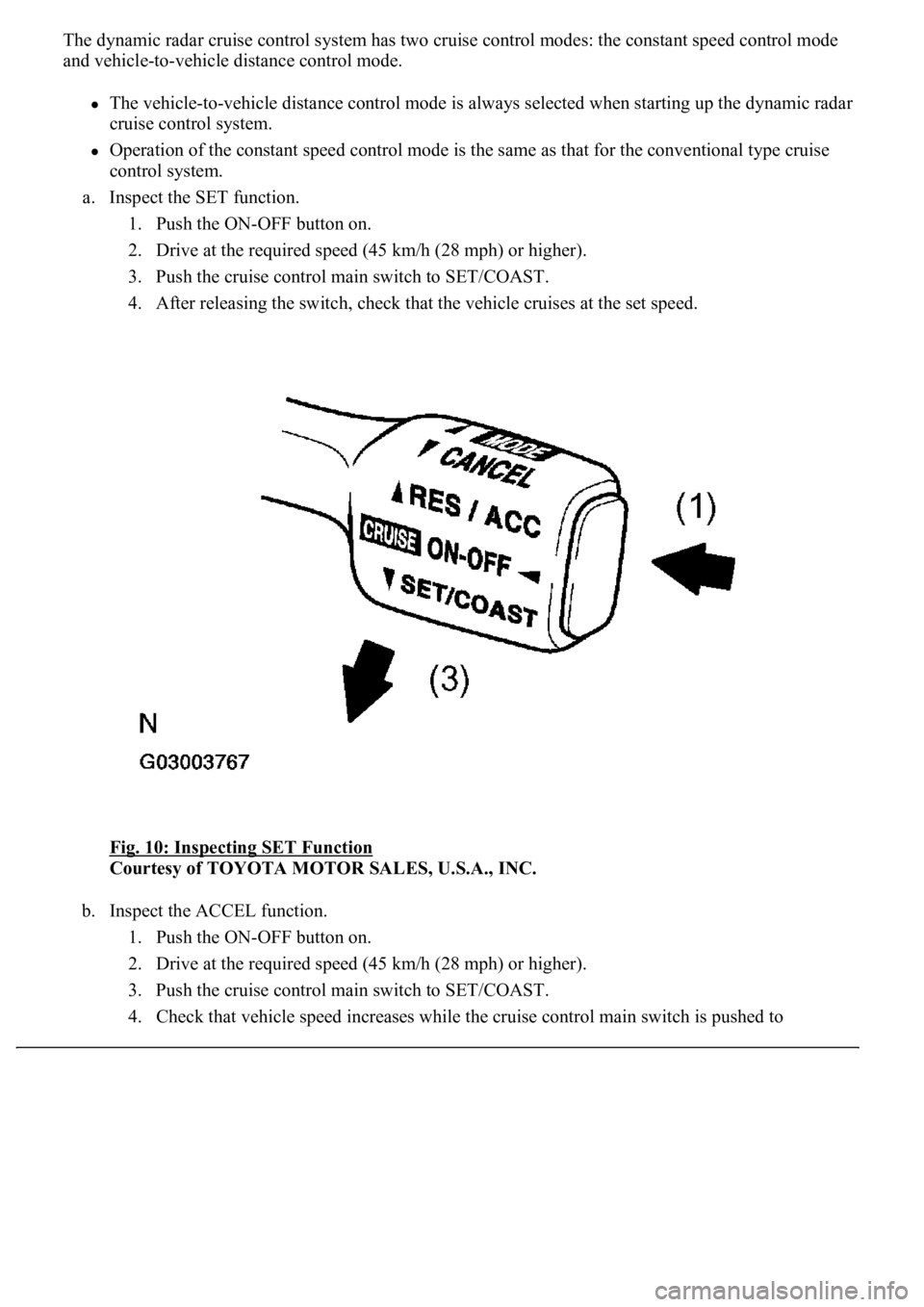 LEXUS LS430 2003  Factory Repair Manual The dynamic radar cruise control system has two cruise control modes: the constant speed control mode 
and vehicle-to-vehicle distance control mode. 
The vehicle-to-vehicle distance control mode is al
