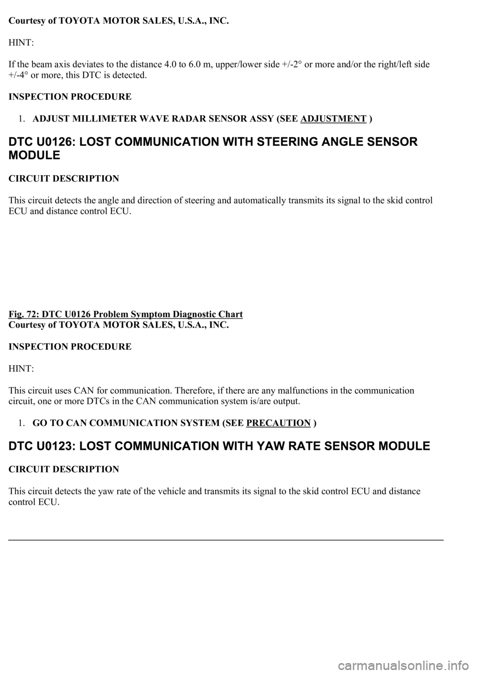 LEXUS LS430 2003 Factory Repair Manual Courtesy of TOYOTA MOTOR SALES, U.S.A., INC.
HINT:
If the beam axis deviates to the distance 4.0 to 6.0 m, upper/lower side +/-2° or more and/or the right/left side
+/-4° or more, this DTC is dete LEXUS LS430 2003 Factory Repair Manual Courtesy of TOYOTA MOTOR SALES, U.S.A., INC.
HINT:
If the beam axis deviates to the distance 4.0 to 6.0 m, upper/lower side +/-2° or more and/or the right/left side
+/-4° or more, this DTC is dete
