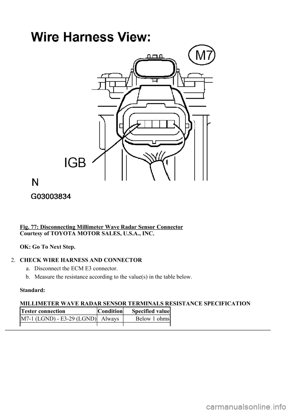 LEXUS LS430 2003 Factory Repair Manual Fig. 77: Disconnecting Millimeter Wave Radar Sensor Connector
Courtesy of TOYOTA MOTOR SALES, U.S.A., INC.
OK: Go To Next Step.
2.CHECK WIRE HARNESS AND CONNECTOR
a. Disconnect the ECM E3 connect LEXUS LS430 2003 Factory Repair Manual Fig. 77: Disconnecting Millimeter Wave Radar Sensor Connector
Courtesy of TOYOTA MOTOR SALES, U.S.A., INC.
OK: Go To Next Step.
2.CHECK WIRE HARNESS AND CONNECTOR
a. Disconnect the ECM E3 connect