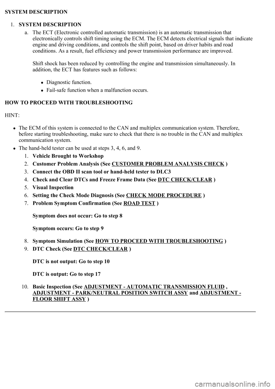 LEXUS LS430 2003 Factory Repair Manual SYSTEM DESCRIPTION
1.SYSTEM DESCRIPTION
a. The ECT (Electronic controlled automatic transmission) is an automatic transmission that
electronically controls shift timing using the ECM. The ECM detec LEXUS LS430 2003 Factory Repair Manual SYSTEM DESCRIPTION
1.SYSTEM DESCRIPTION
a. The ECT (Electronic controlled automatic transmission) is an automatic transmission that
electronically controls shift timing using the ECM. The ECM detec