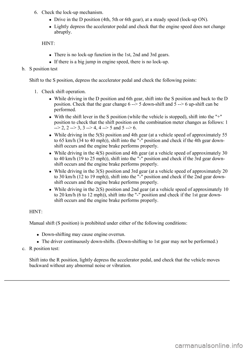 LEXUS LS430 2003 Factory Repair Manual 6. Check the lock-up mechanism.
Drive in the D position (4th, 5th or 6th gear), at a steady speed (lock-up ON).
Lightly depress the accelerator pedal and check that the engine speed does not change LEXUS LS430 2003 Factory Repair Manual 6. Check the lock-up mechanism.
Drive in the D position (4th, 5th or 6th gear), at a steady speed (lock-up ON).
Lightly depress the accelerator pedal and check that the engine speed does not change