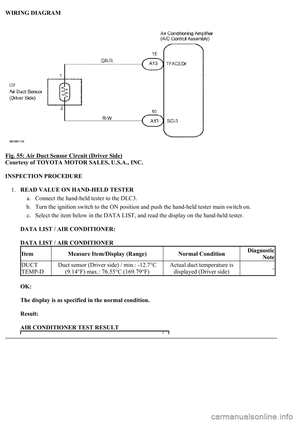 LEXUS LS430 2003  Factory Repair Manual WIRING DIAGRAM 
Fig. 55: Air Duct Sensor Circuit (Driver Side)
 
Courtesy of TOYOTA MOTOR SALES, U.S.A., INC. 
INSPECTION PROCEDURE 
1.READ VALUE ON HAND-HELD TESTER 
a. Connect the hand-held tester t