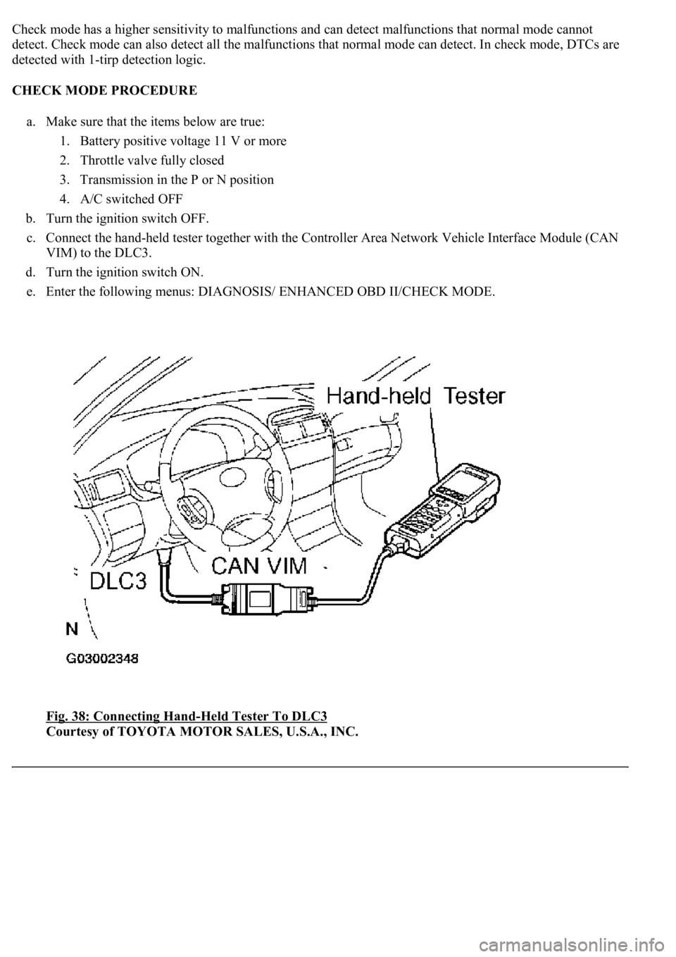LEXUS LS430 2003 Factory Repair Manual Check mode has a higher sensitivity to malfunctions and can detect malfunctions that normal mode cannot
detect. Check mode can also detect all the malfunctions that normal mode can detect. In check m LEXUS LS430 2003 Factory Repair Manual Check mode has a higher sensitivity to malfunctions and can detect malfunctions that normal mode cannot
detect. Check mode can also detect all the malfunctions that normal mode can detect. In check m