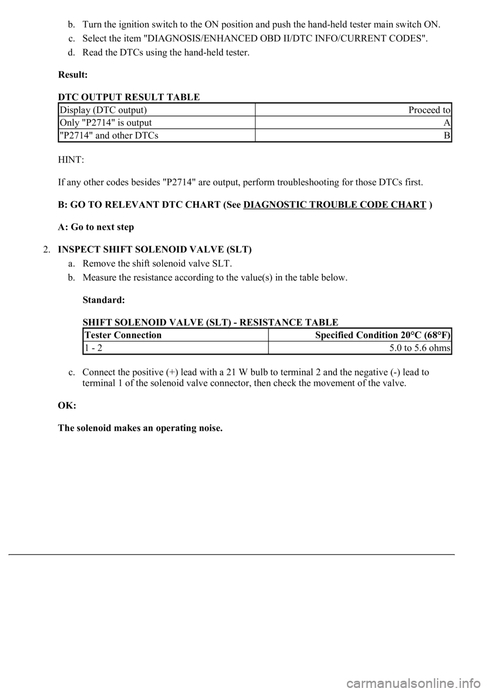LEXUS LS430 2003 Factory Repair Manual b. Turn the ignition switch to the ON position and push the hand-held tester main switch ON.
c. Select the item "DIAGNOSIS/ENHANCED OBD II/DTC INFO/CURRENT CODES".
d. Read the DTCs using t LEXUS LS430 2003 Factory Repair Manual b. Turn the ignition switch to the ON position and push the hand-held tester main switch ON.
c. Select the item "DIAGNOSIS/ENHANCED OBD II/DTC INFO/CURRENT CODES".
d. Read the DTCs using t